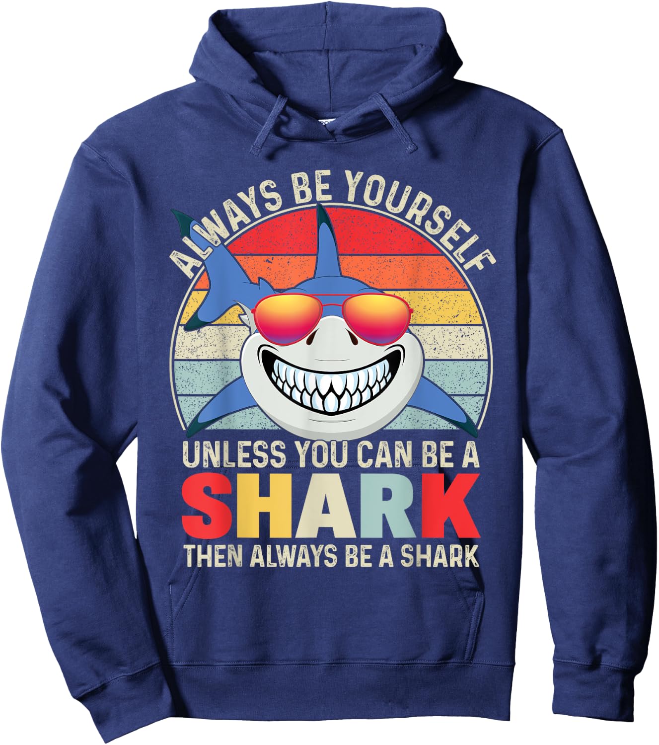 Always Be Yourself Unless You Can Be A Shark Hoodie - Hoodie | Navy