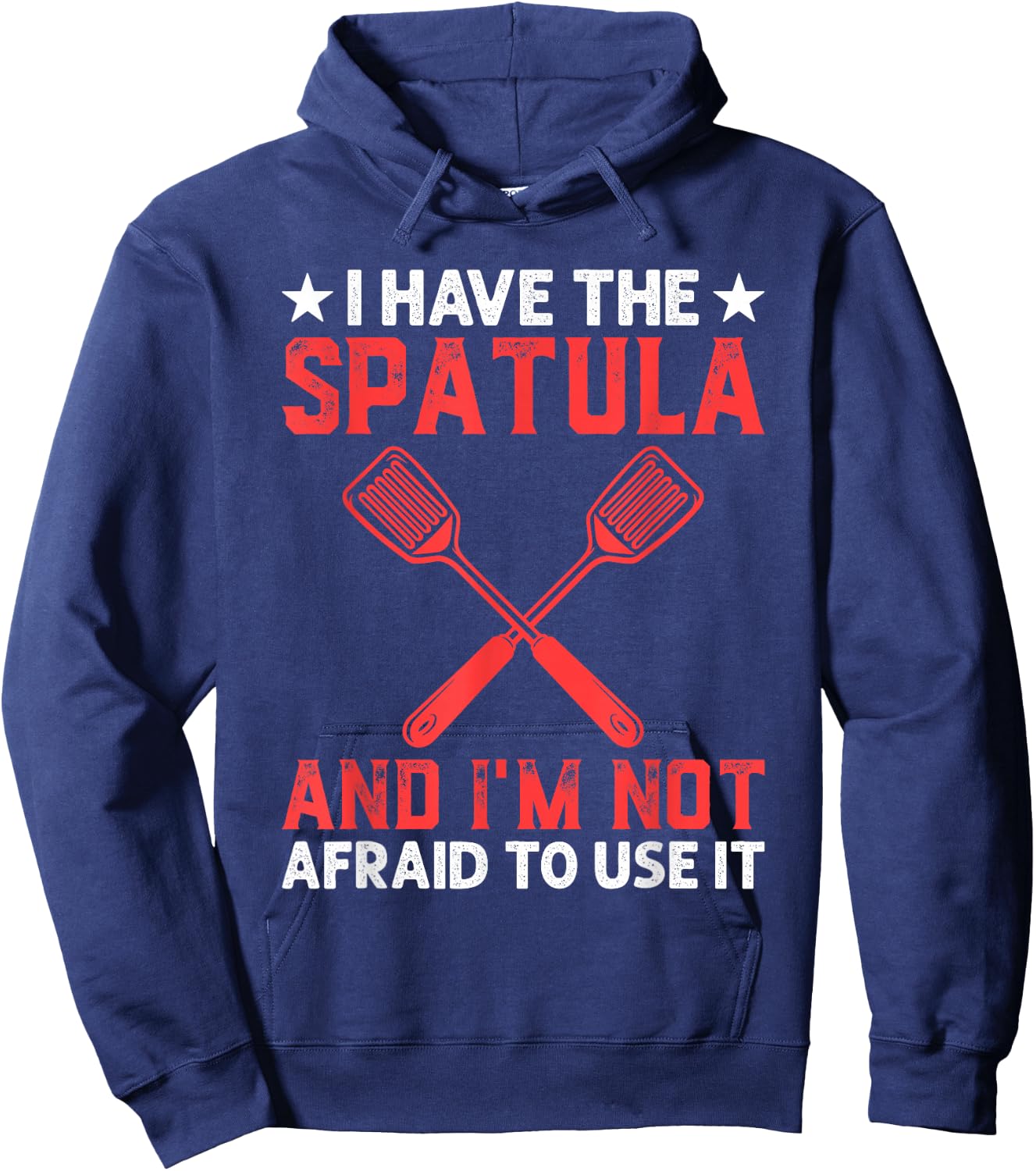 I Have The Spatula And I'm Not Afraid To Use It Cooking Chef Hoodie - Hoodie | Navy