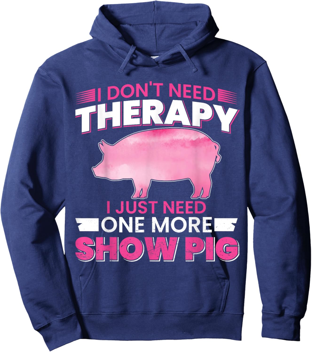 I Dont Need Therapy I Just Need One More Show Pig Hoodie - Hoodie | Navy