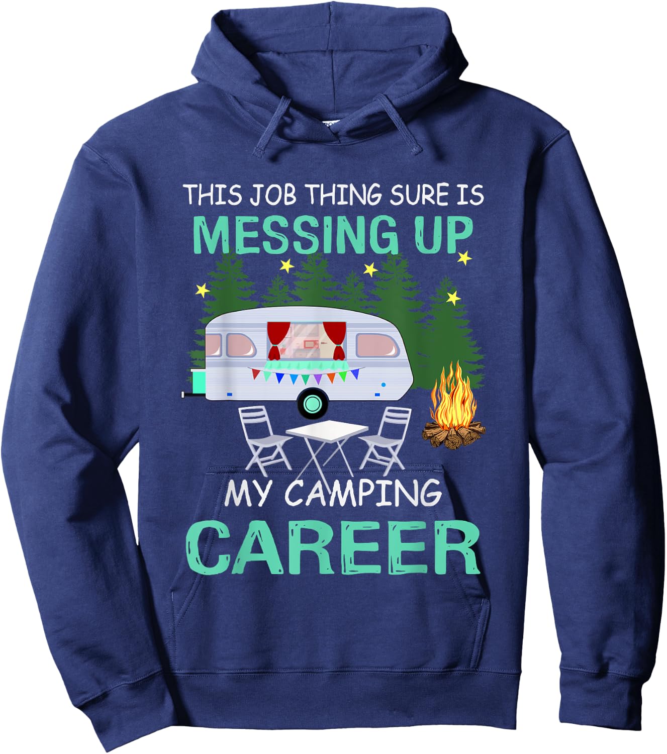 This Job Things Sure Is Messing Up My Camping Career Hoodie - Hoodie | Navy