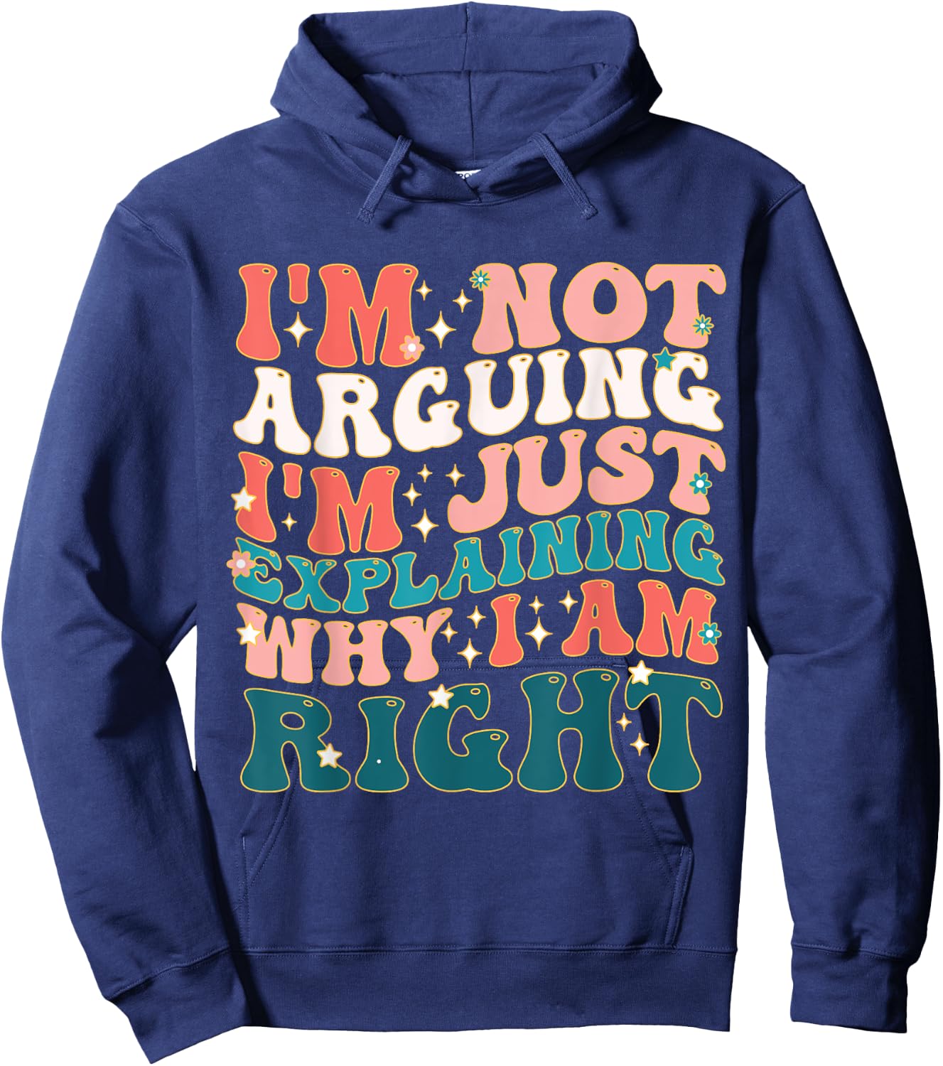I'm Not Arguing I'm Just Explaining Why I'm Right! Hoodie - Hoodie | Navy