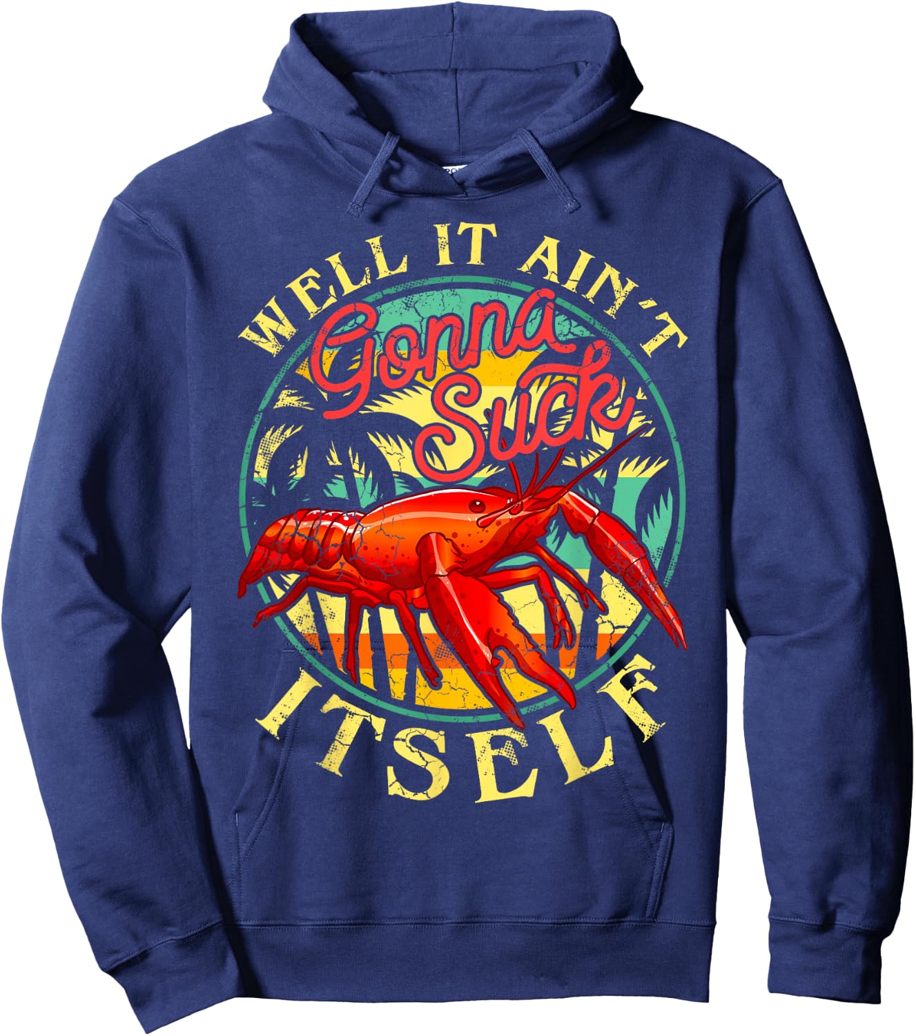 Crawdads Crayfish Boil Men Women Couples Groups Crawfish Well It Ain't Gonna Suck Itself Funny Humor Sayings Hoodie - Hoodie | Navy