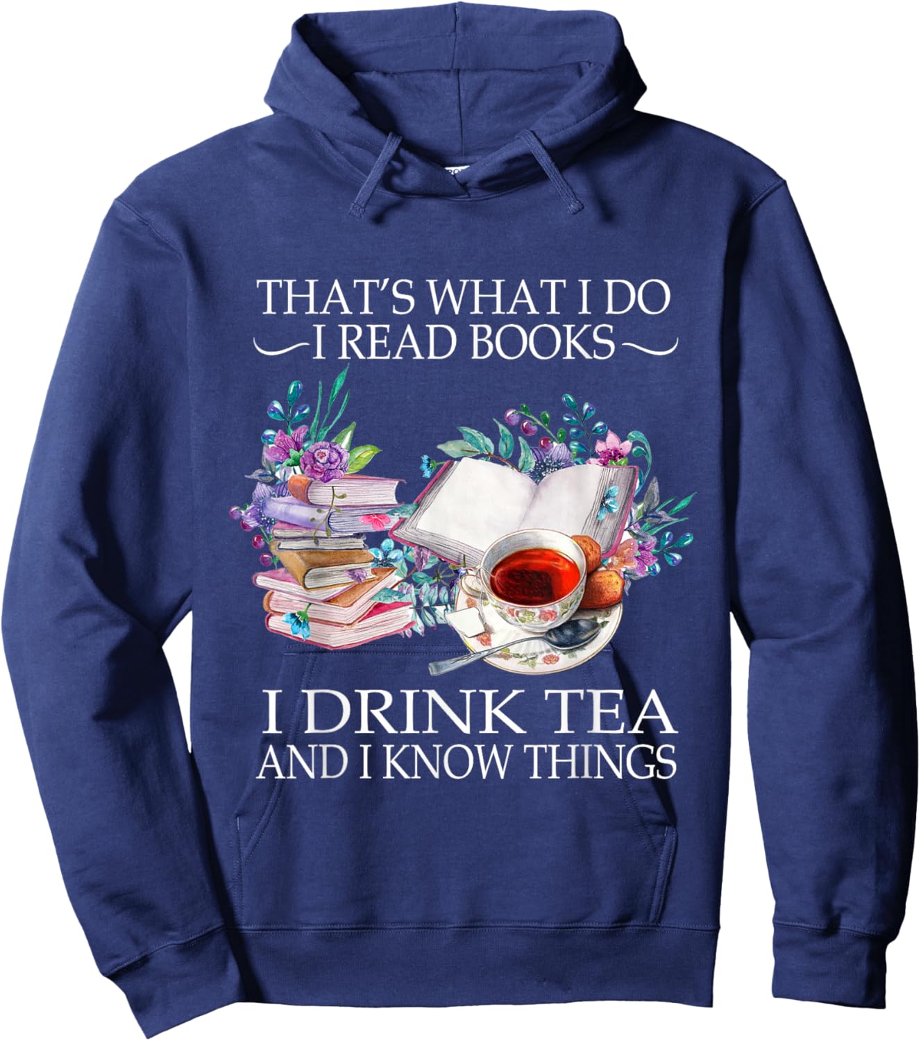 That's What I Do I Read Books I Drink Tea And I Know Things Hoodie - Hoodie | Navy