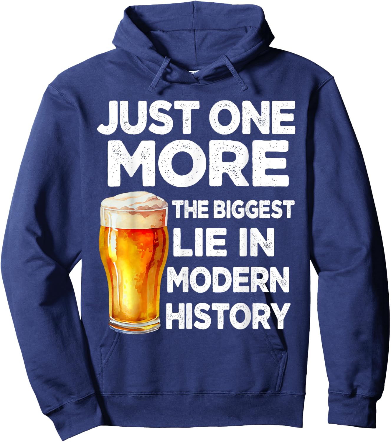 Just One More Beer The Biggest Lie Modern History Funny Hoodie - Hoodie | Navy