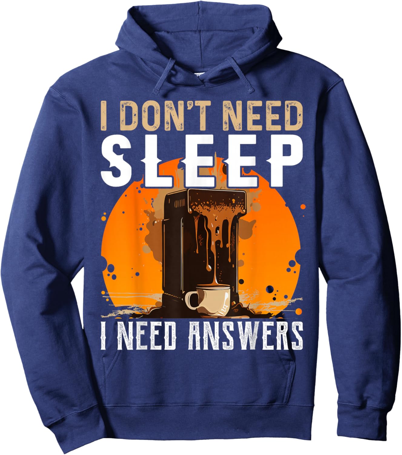 I Don't Need Sleep I Need Answers Shirt Funny Coffee Hoodie - Hoodie | Navy