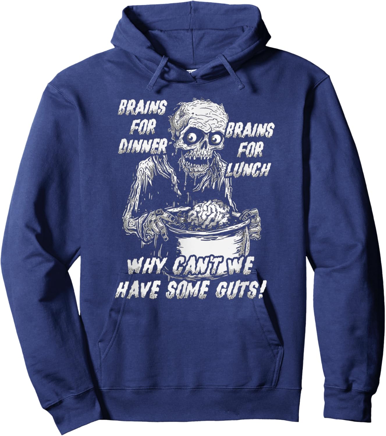 Brains For Dinner And For Lunch, Why Can't We Have Some Guts Hoodie - Hoodie | Navy