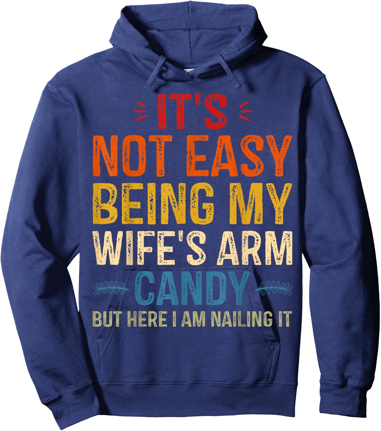 It's Not Easy Being My Wife's Arm Candy but here i am Hoodie - Hoodie | Navy