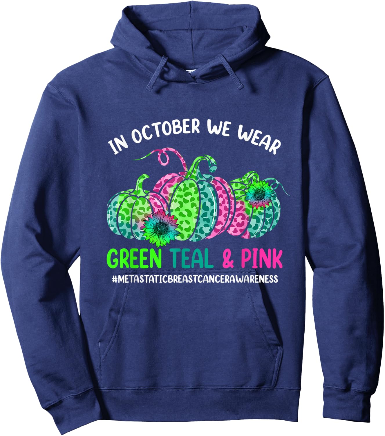 In October We Wear Green Pink Teal Metastatic Breast Cancer Hoodie - Hoodie | Navy