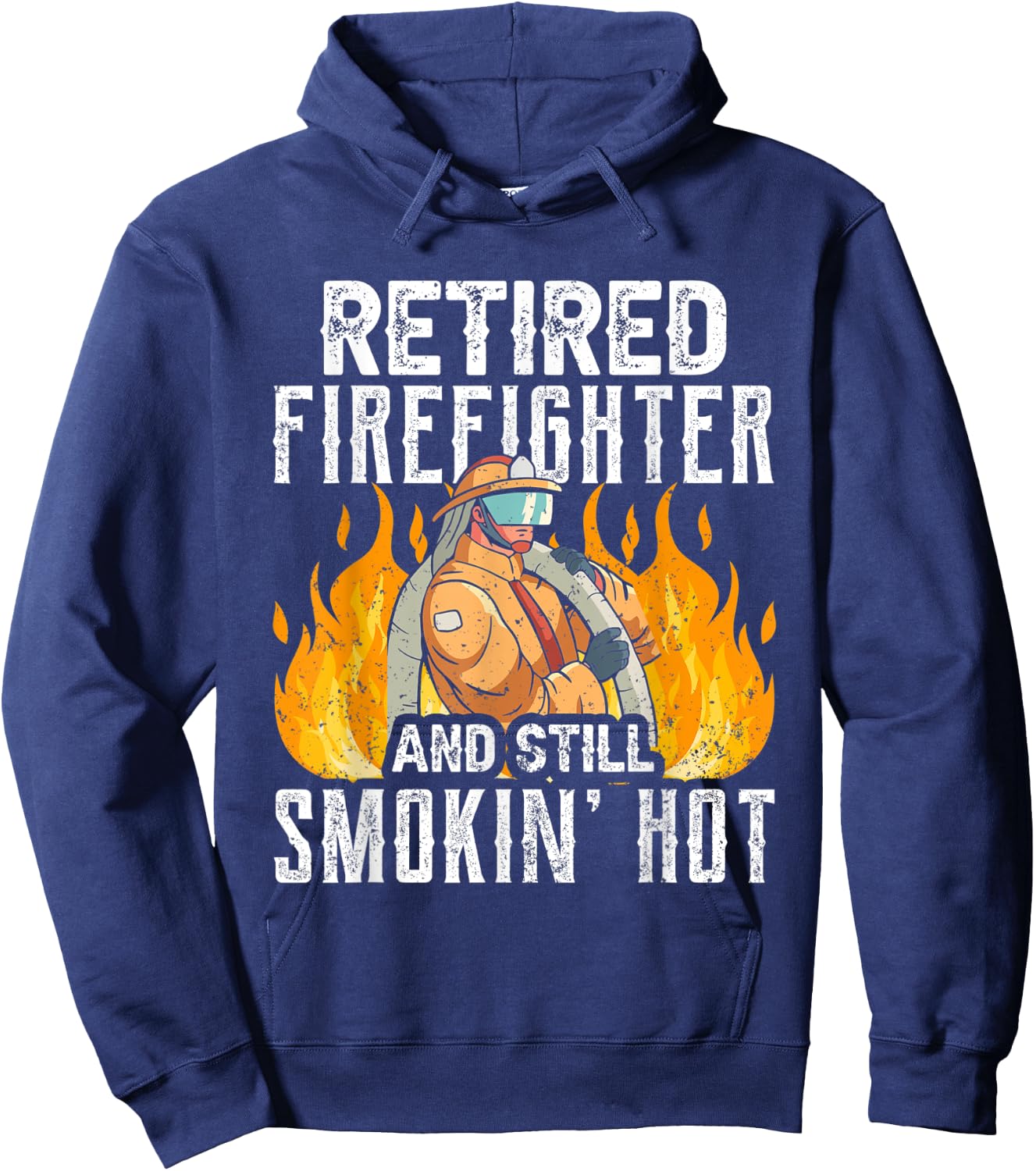 Retired Firefighter And Still Smokin' Hot Retiree Retirement Hoodie - Hoodie | Navy