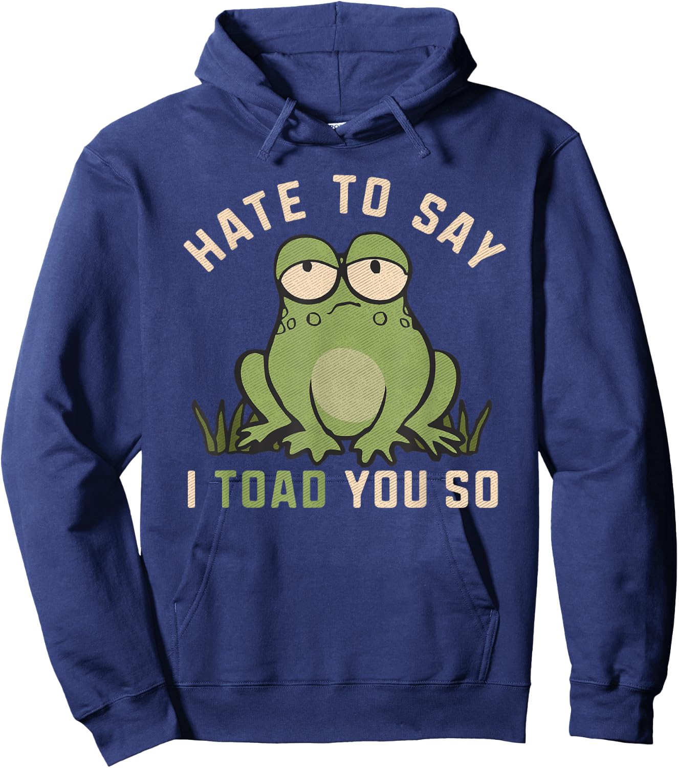 Hate To Say I Toad You So Funny Frog Pun Lover Humor Joke Hoodie - Hoodie | Navy
