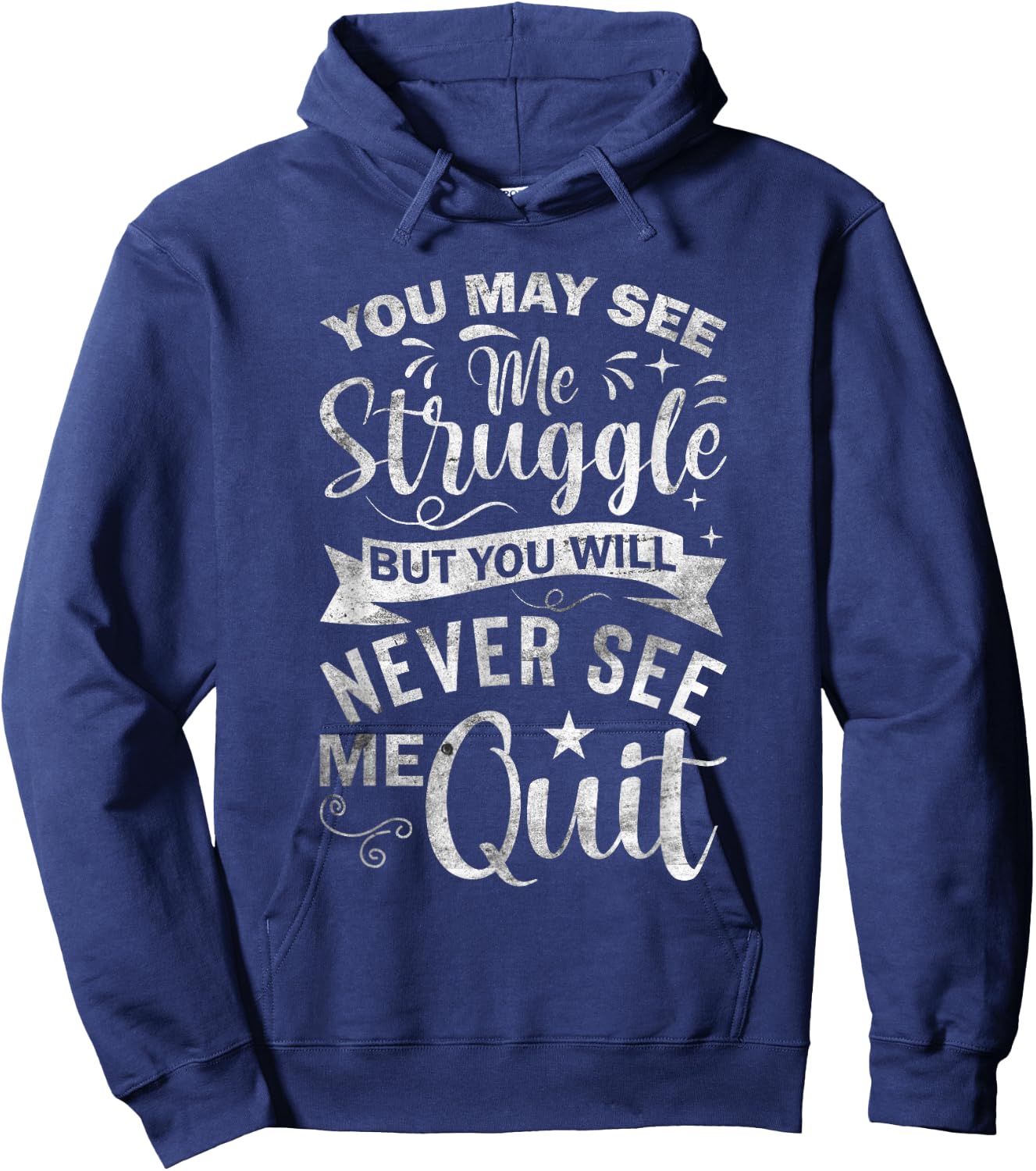 You May See Me Struggle But You Will Never See Me Quit Hoodie - Hoodie | Navy