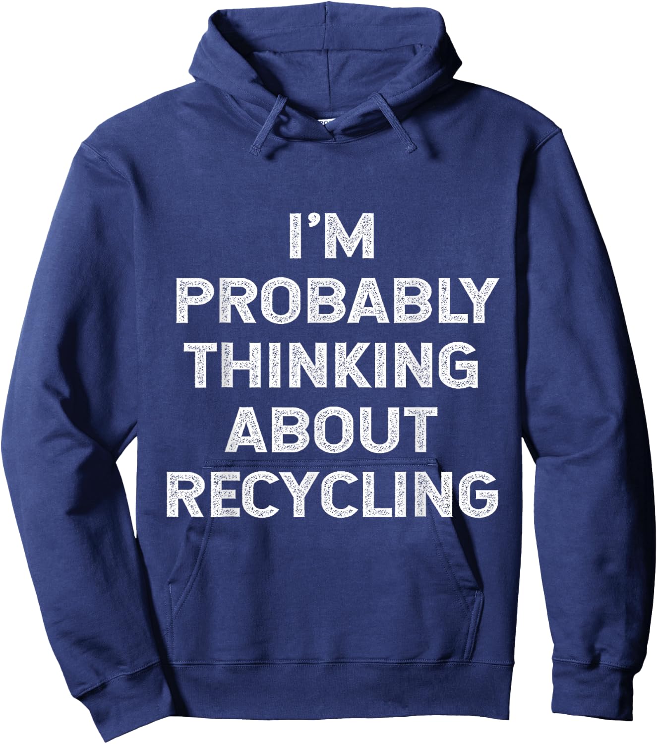 I'm Probably Thinking About Recycling Recycle Environment Hoodie - Hoodie | Navy