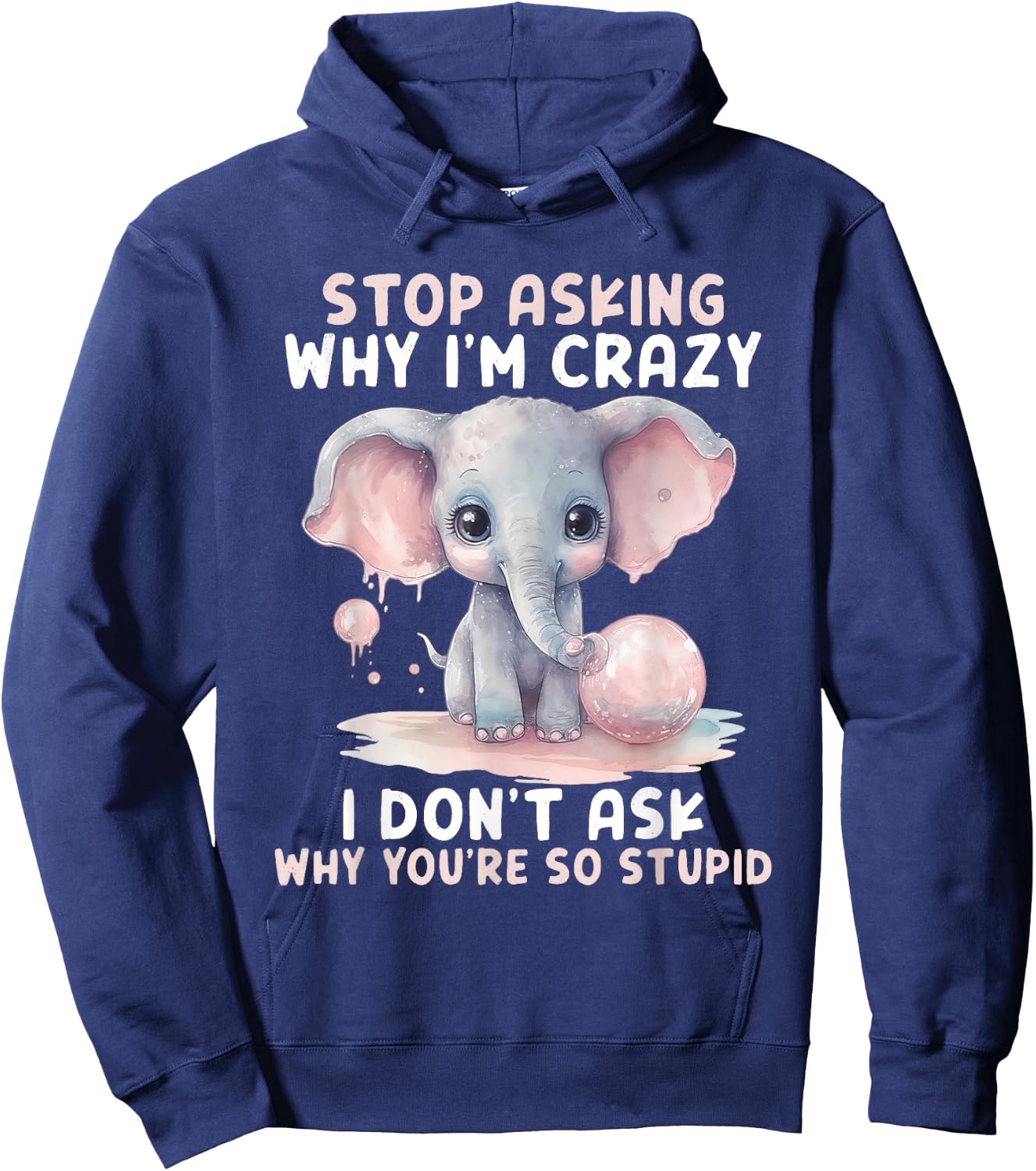 Stop Asking Why I'm So Crazy Not Ask Why You Stupid Hoodie - Hoodie | Navy