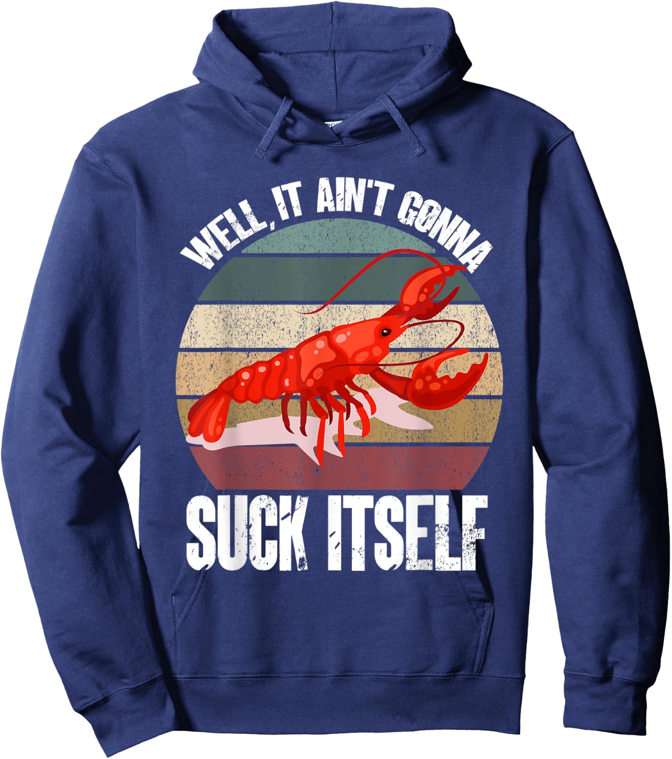 Well It Ain't Gonna Suck Itself Crawfish Crawdad Lobster Hoodie - Hoodie | Navy