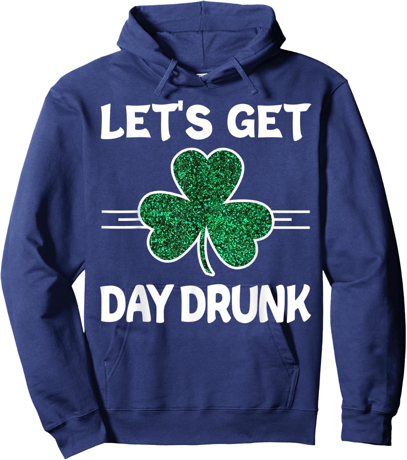 Let's Get Day Drunk St Patricks Day Irish Drinking Shamrock Hoodie - Hoodie | Navy