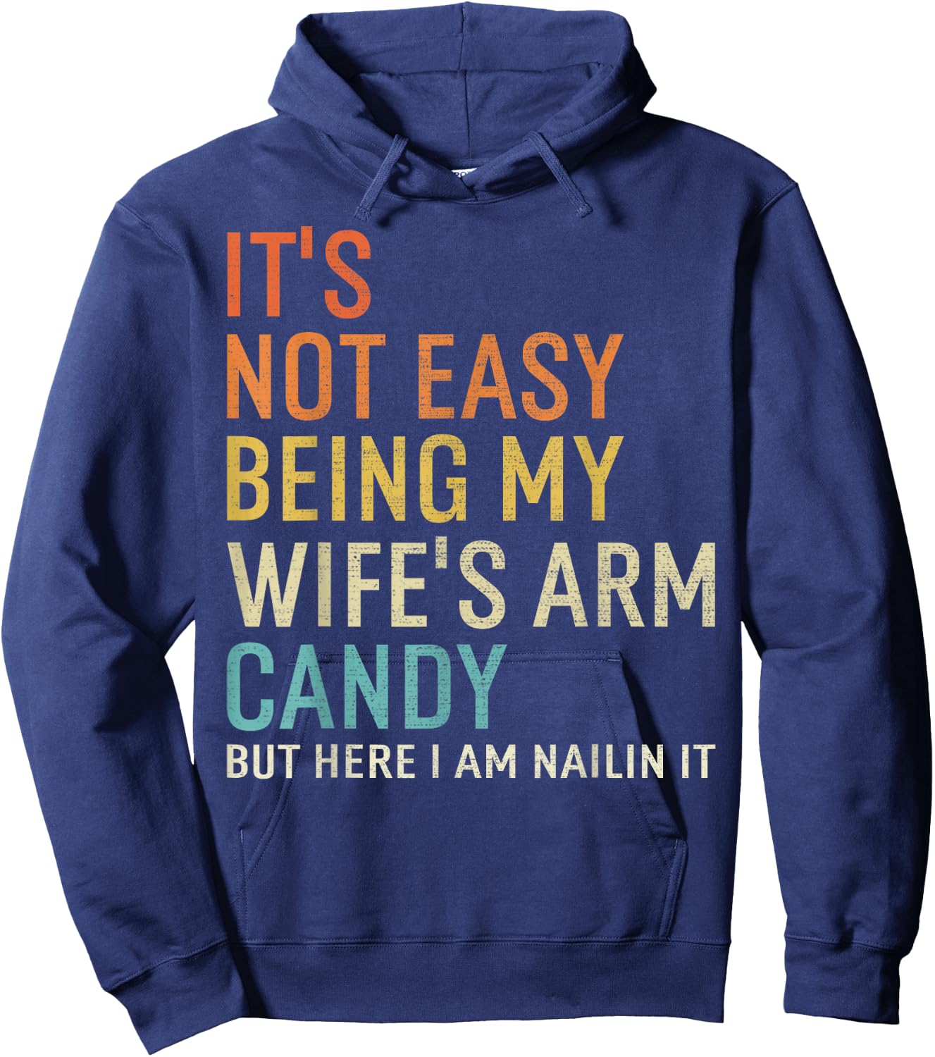 It's Not Easy Being My Wife's Arm Candy But Here I Am Nailin Hoodie - Hoodie | Navy