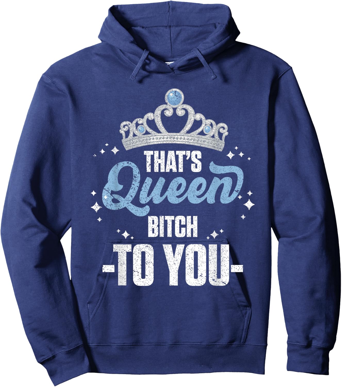 That's Queen Bitch To You Royalty Sarcastic Offensive Humor Hoodie - Hoodie | Navy
