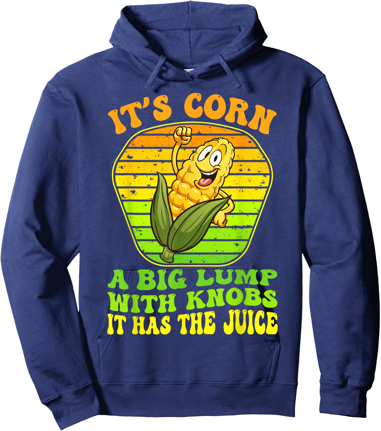 It's Corn A Big Lump With Knobs It Has The Juice It's Corn Hoodie - Hoodie | Navy