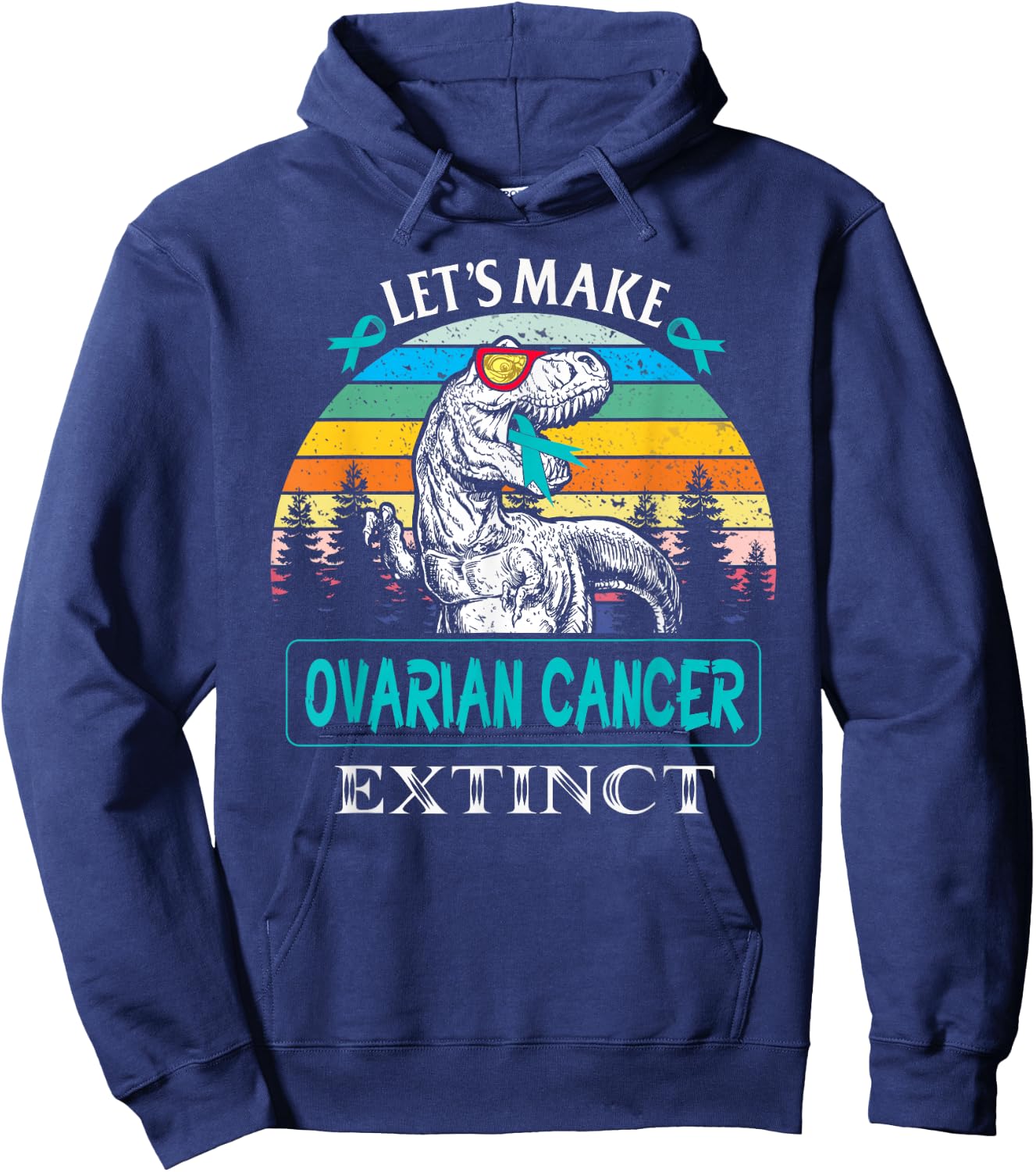 Let's Make Ovarian Cancer Extinct Dinosaur Funny Hoodie - Hoodie | Navy