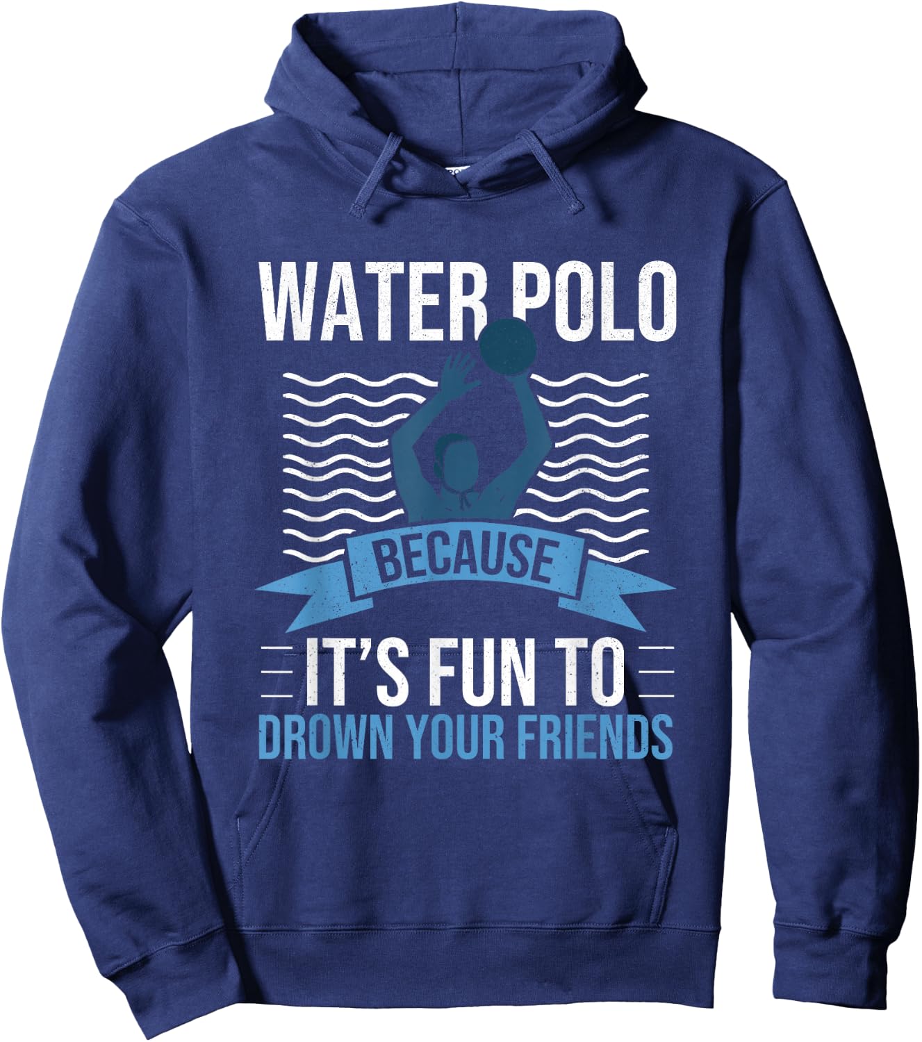 Water Polo Because It's Fun to Drown Your Friends Waterpolo Hoodie - Hoodie | Navy