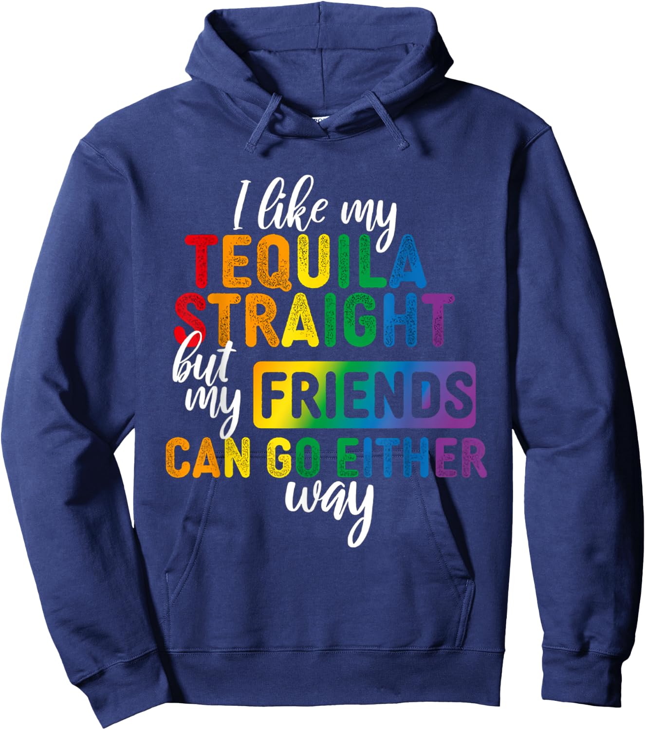 I Like My Tequila Straight But My Friends Can Go Either Way Hoodie - Hoodie | Navy