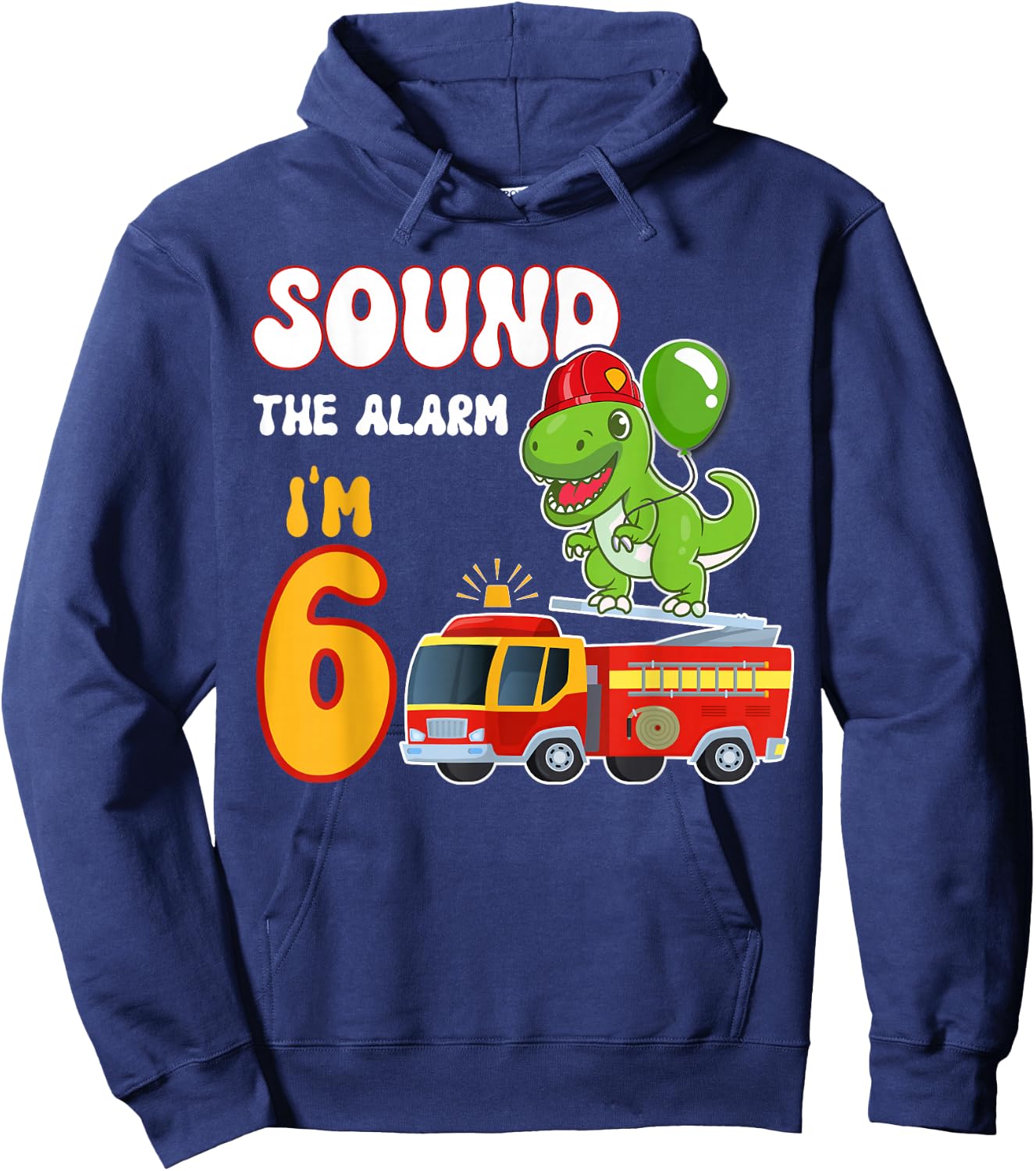 Sound the Alarm I'm 6 Funny Dino Firefighter 6th Birthday Hoodie - Hoodie | Navy