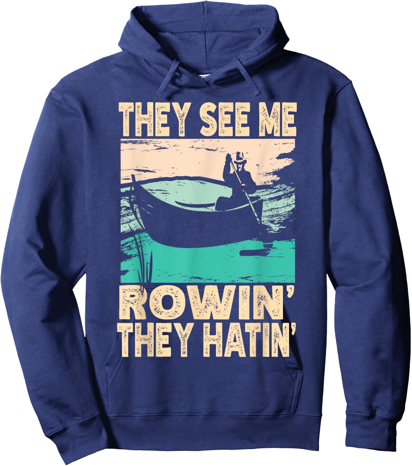 They See Me Rowin They Hatin Retro Lake Boat Fishing Fisher Hoodie - Hoodie | Navy