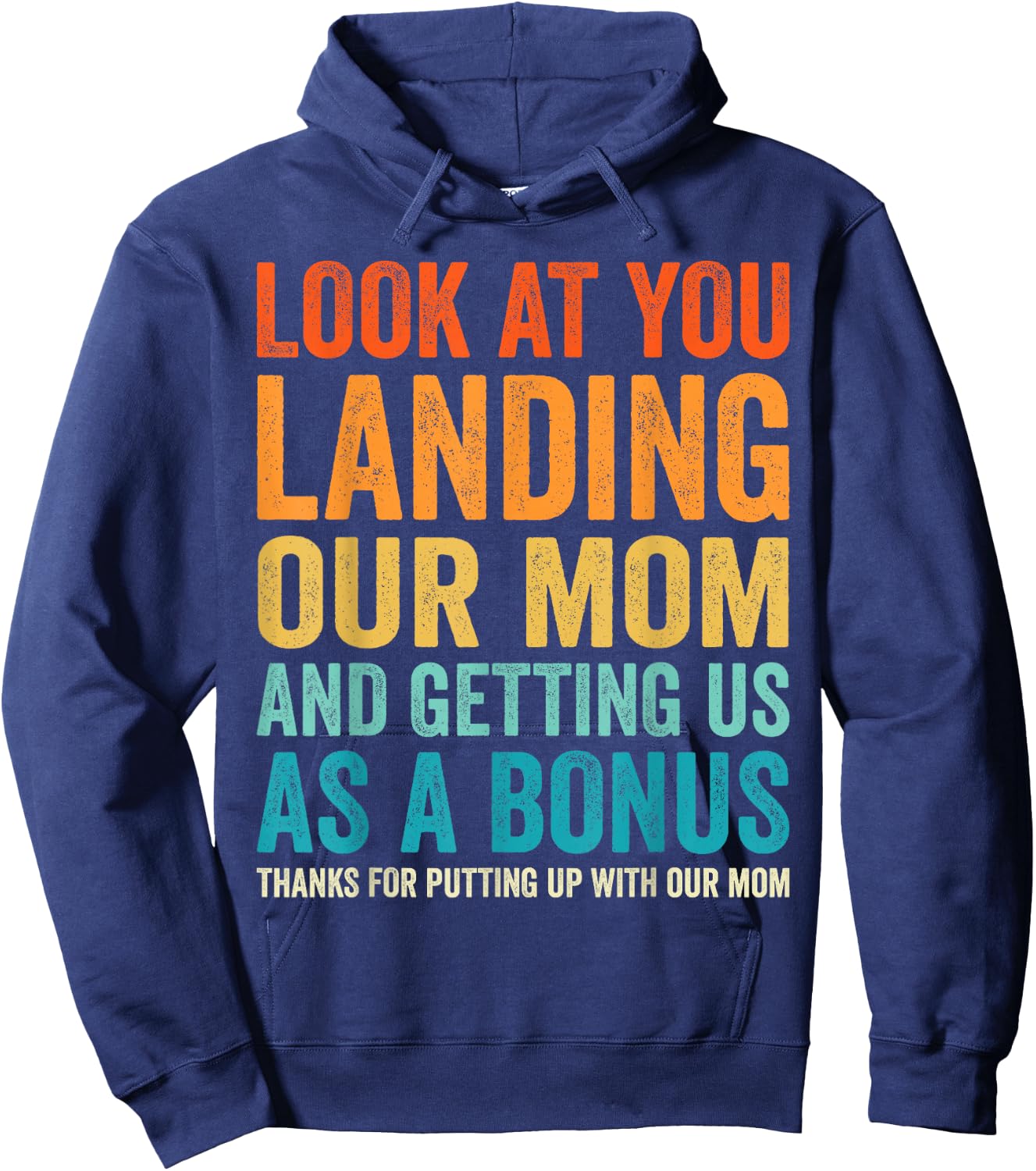 Look At You Landing Our Mom And Getting Us as A Bonus Funny Hoodie - Hoodie | Navy