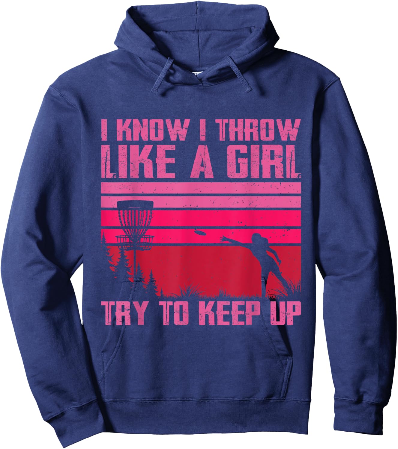 I Know I Throw Like A Girl Try To Keep Up Funny Disc Golf Hoodie - Hoodie | Navy