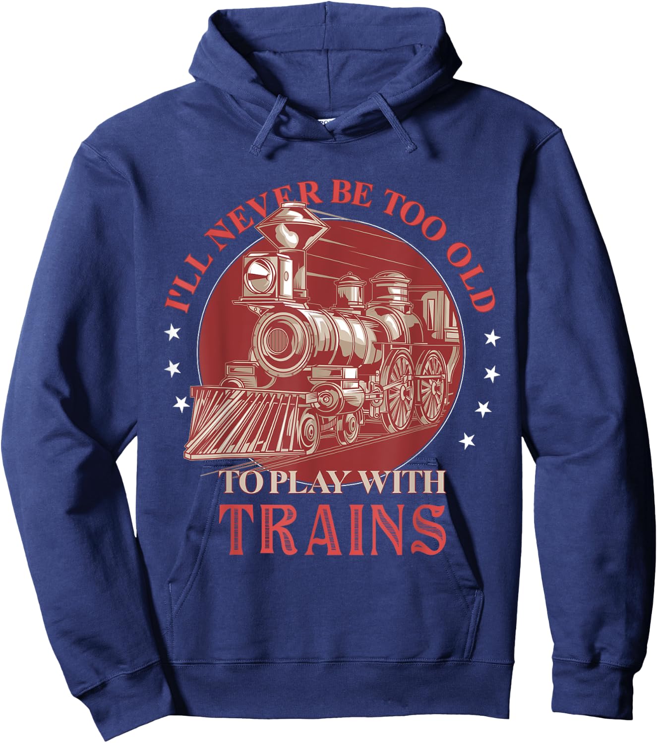 I'll Never Be Too Old TO Play With Trains Train Conductor Hoodie - Hoodie | Navy