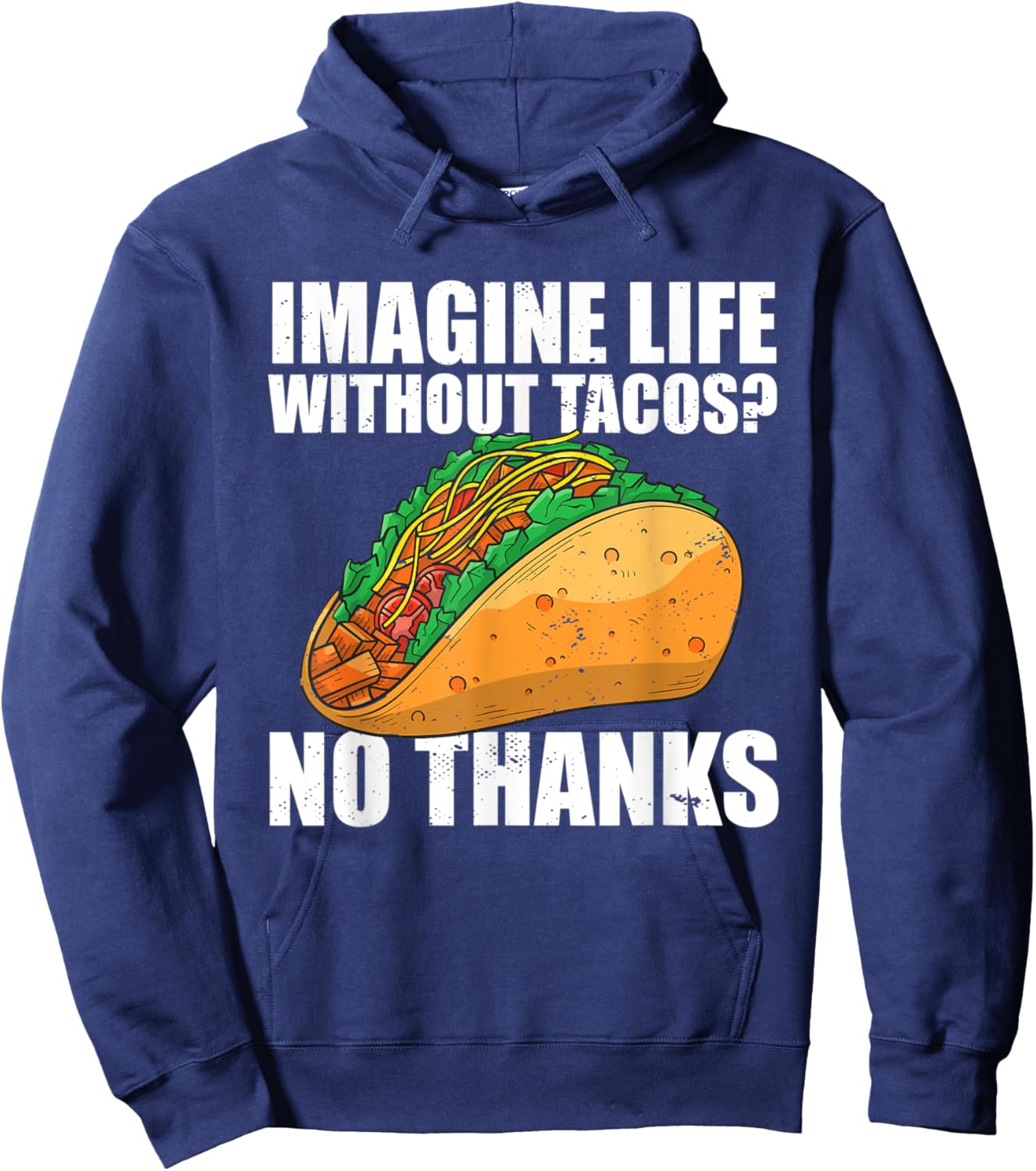 Imagine Life Without Tacos No Thanks Mexican Food Tacos Hoodie - Hoodie | Navy