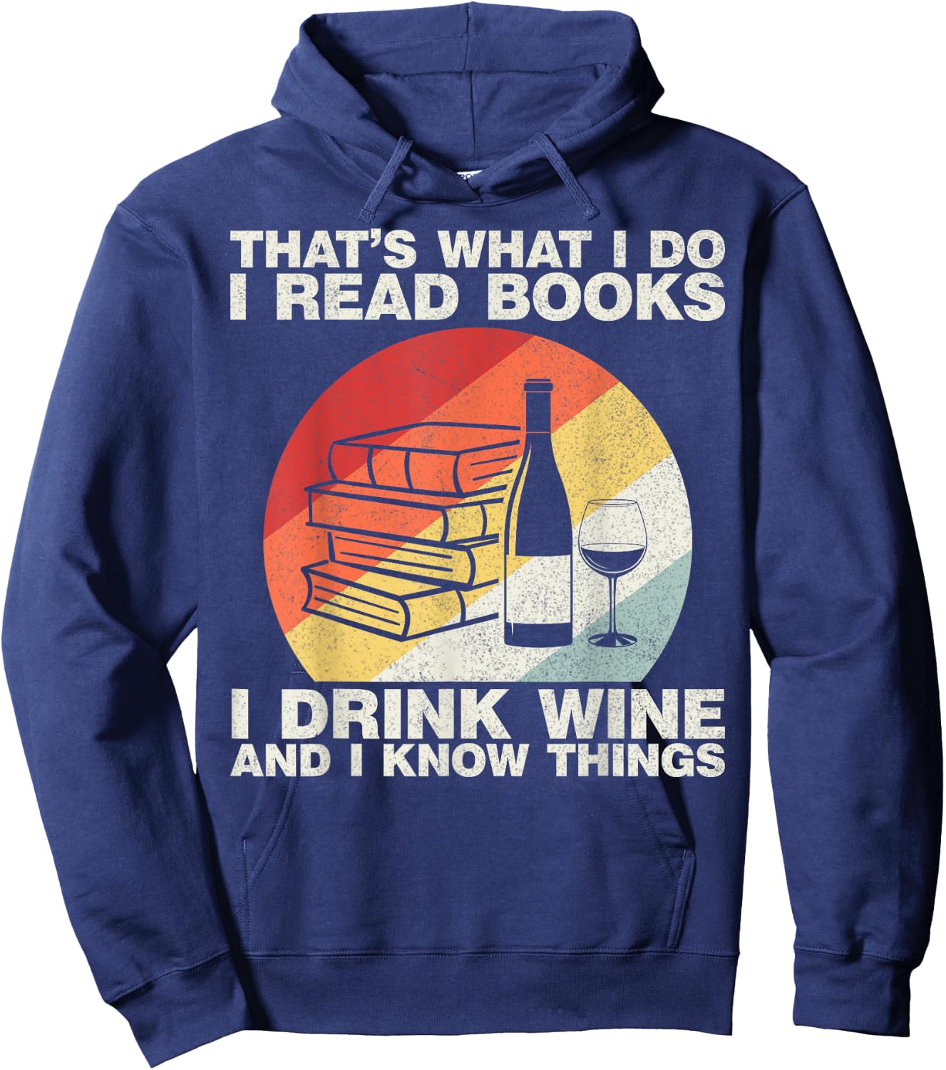 That's What I Do I Read Books I Drink Wine And I Know Things Hoodie - Hoodie | Navy