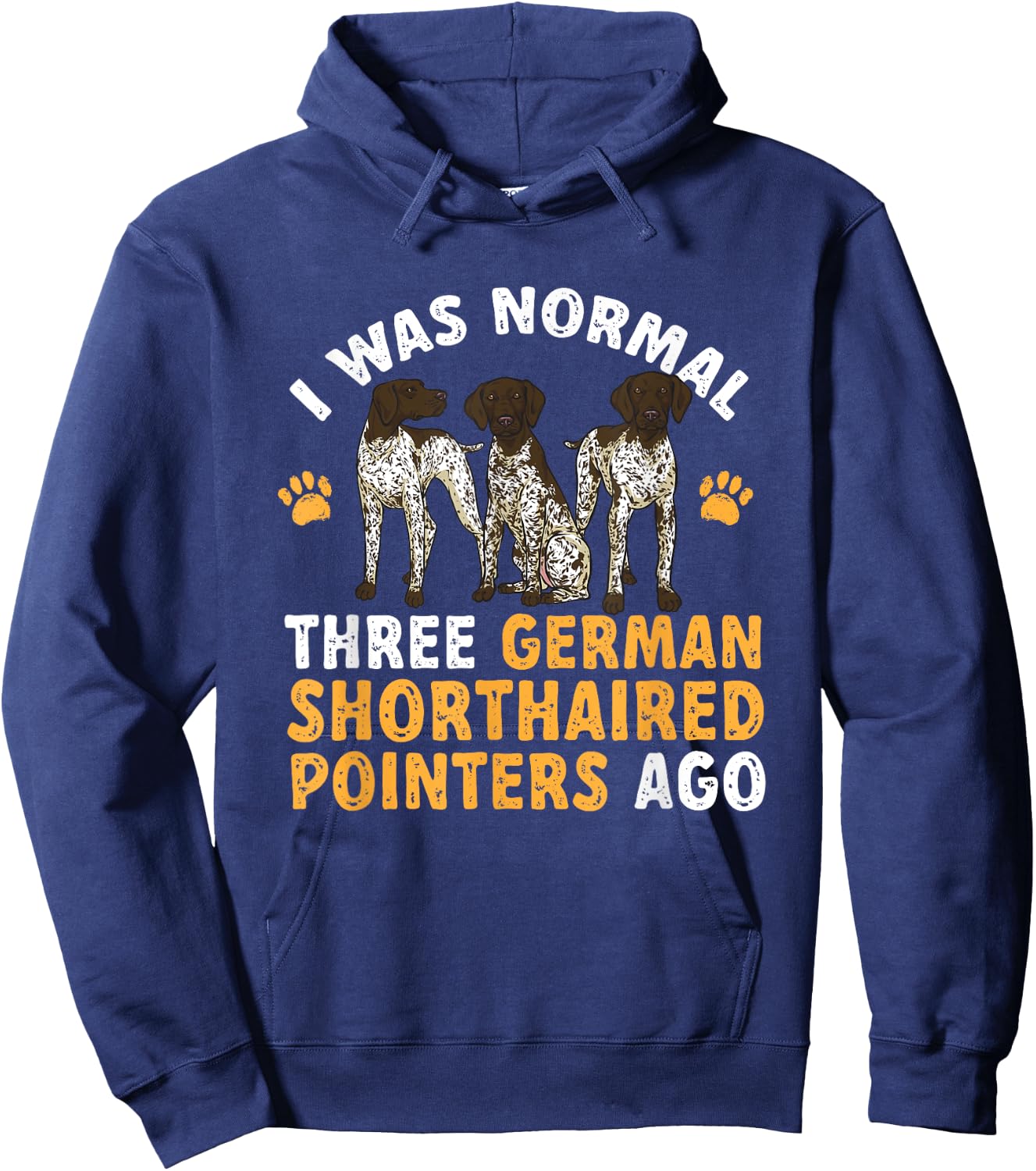 GSP Dog I Was Normal Three German Shorthaired Pointers Ago Hoodie - Hoodie | Navy