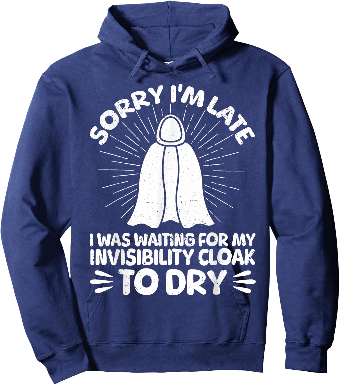 Sorry I'm Late I Was Waiting For My Invisibility Cloak To Dr Hoodie - Hoodie | Navy