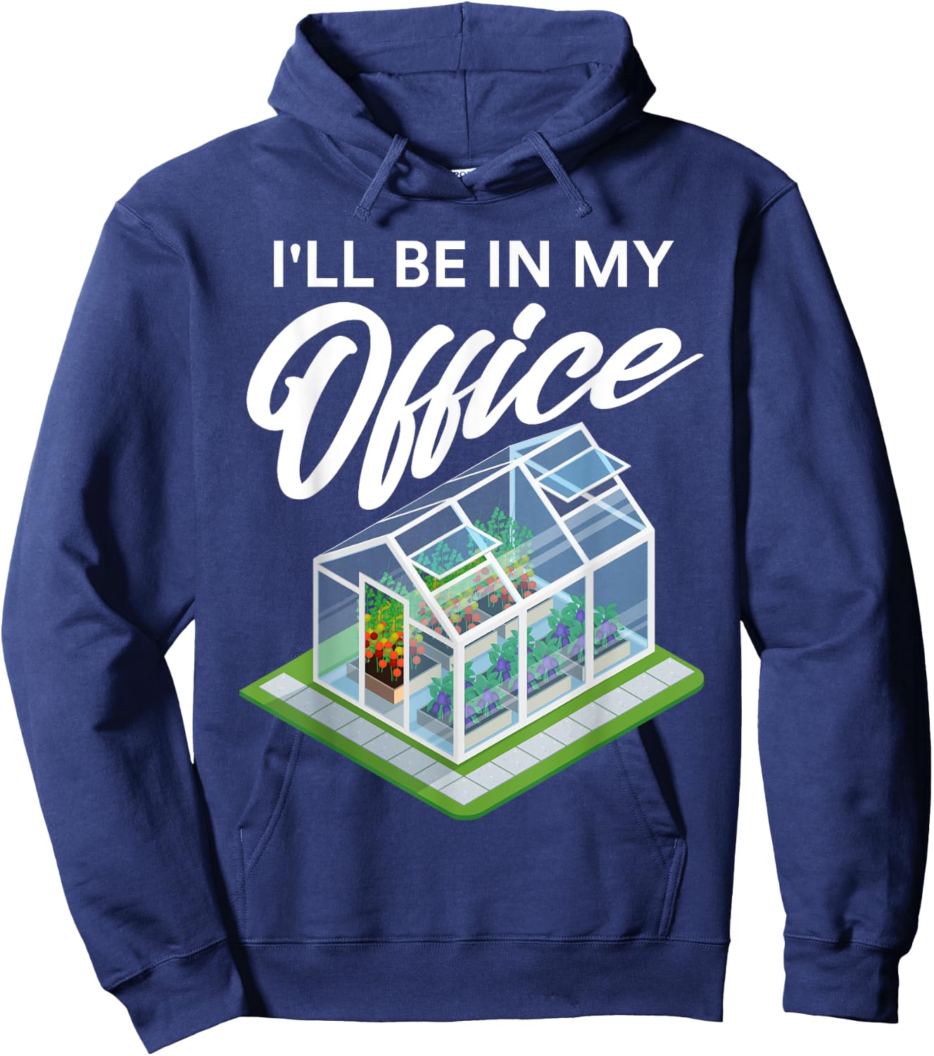 I'll Be In My Office Funny Greenhouse Garden Gardening Lover Hoodie - Hoodie | Navy