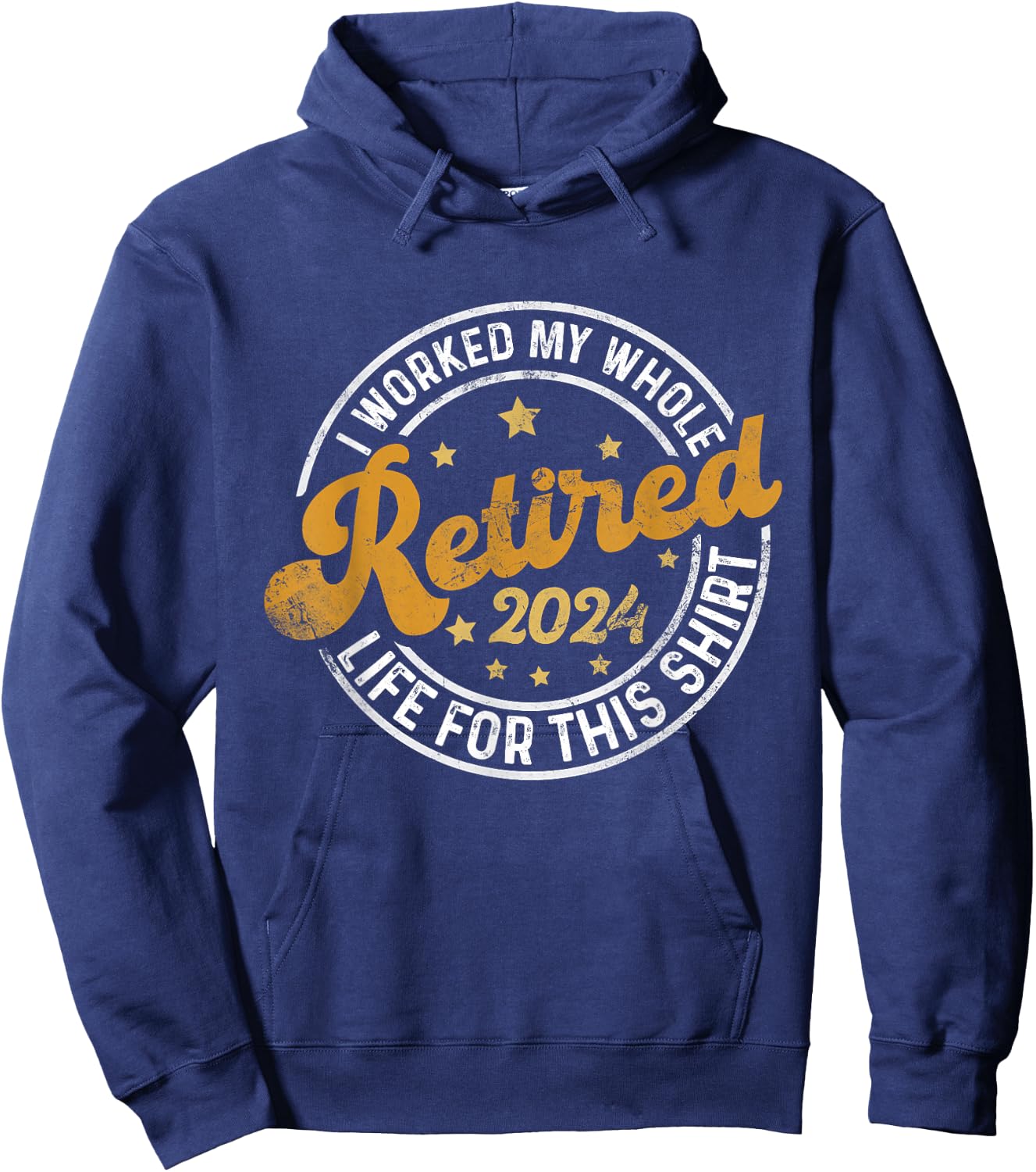 Retired 2024 I Worked My Whole Life For This Shirt Hoodie - Hoodie | Navy