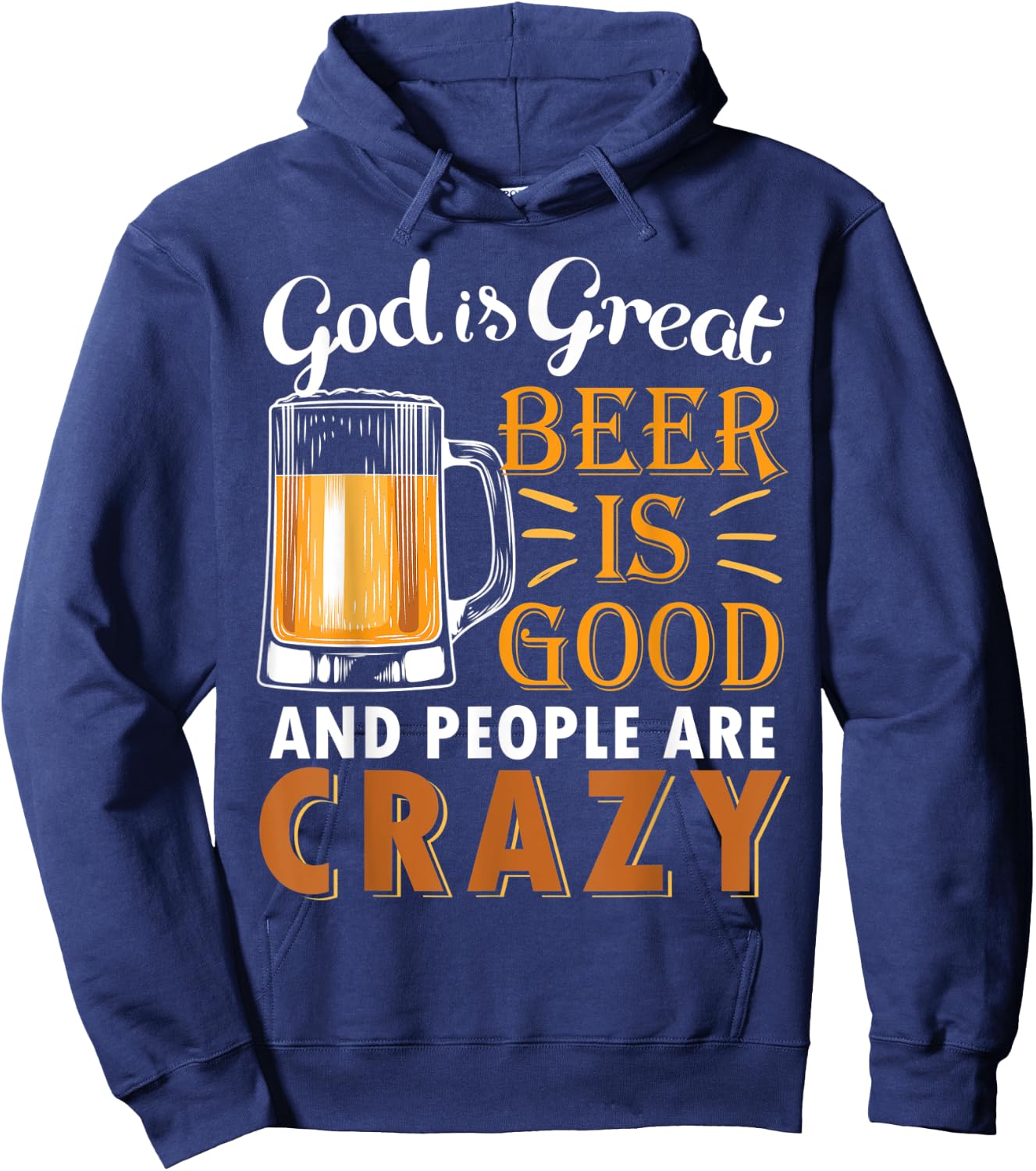 God Is Great Beer Is Good And People Are Crazy Drink Beers Hoodie - Hoodie | Navy
