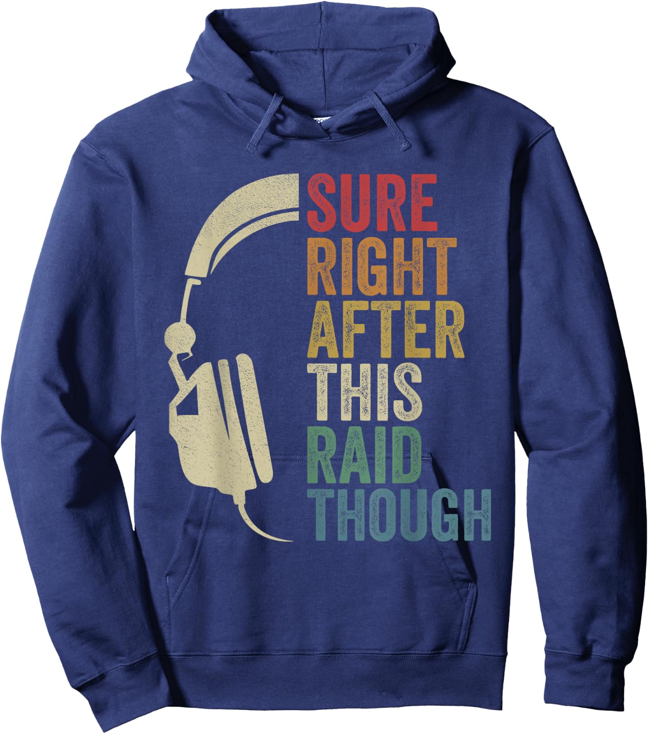 Sure Right After This Raid Though Raiding Guild MMORPG Gamer Hoodie - Hoodie | Navy