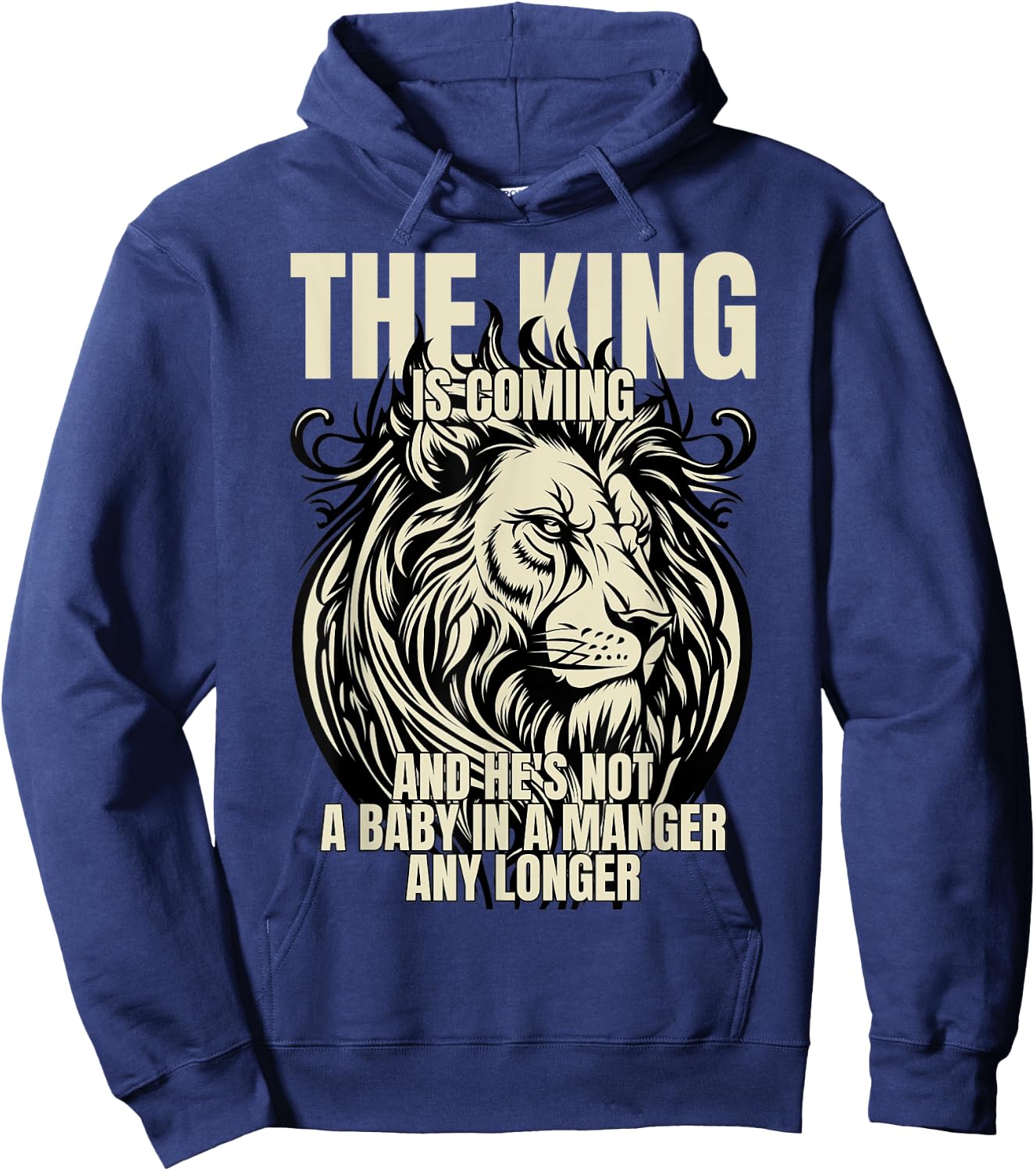 The King Is Coming & He's Not A Baby In A Manger Any Longer Hoodie - Hoodie | Navy