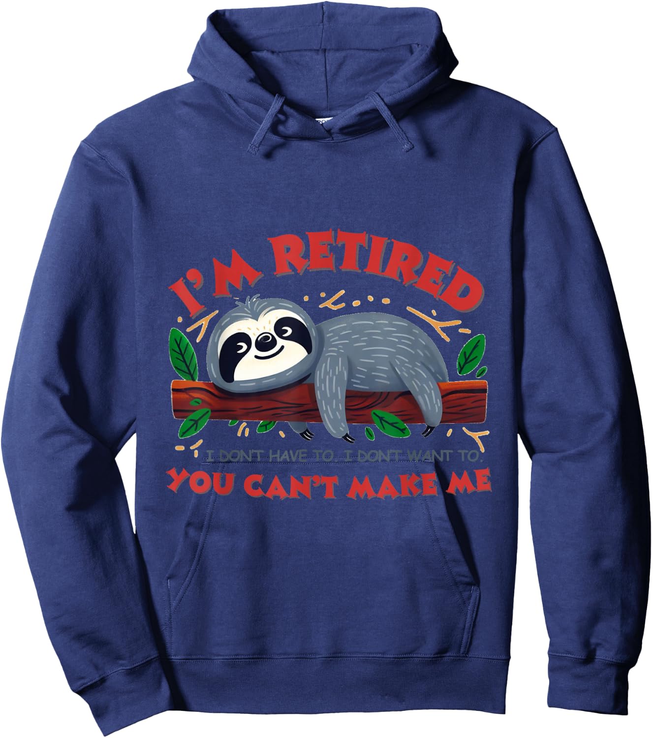 I'm Retired.I don't have to. don't want to.You can't make me Hoodie - Hoodie | Navy