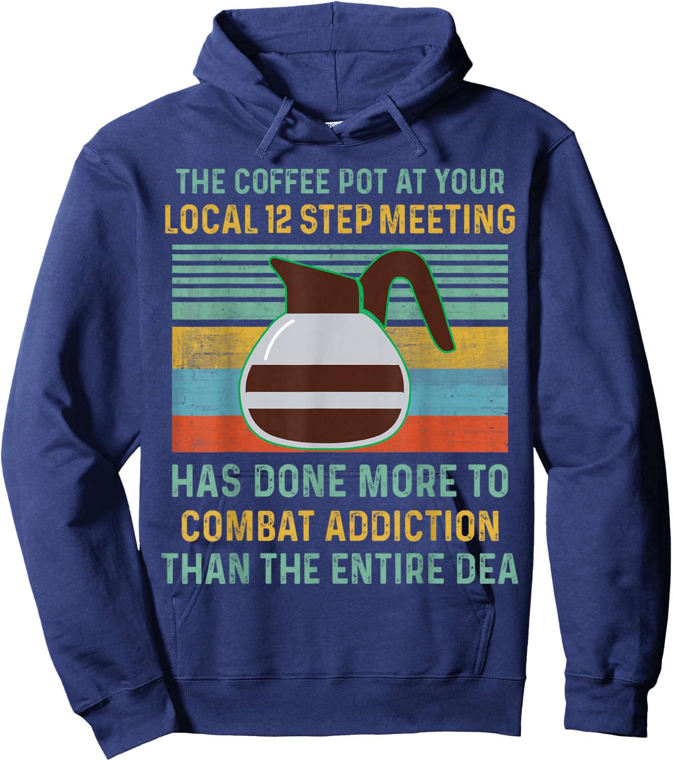 The Coffee Pot At Your Local 12 Step Meeting Has Done More Hoodie - Hoodie | Navy