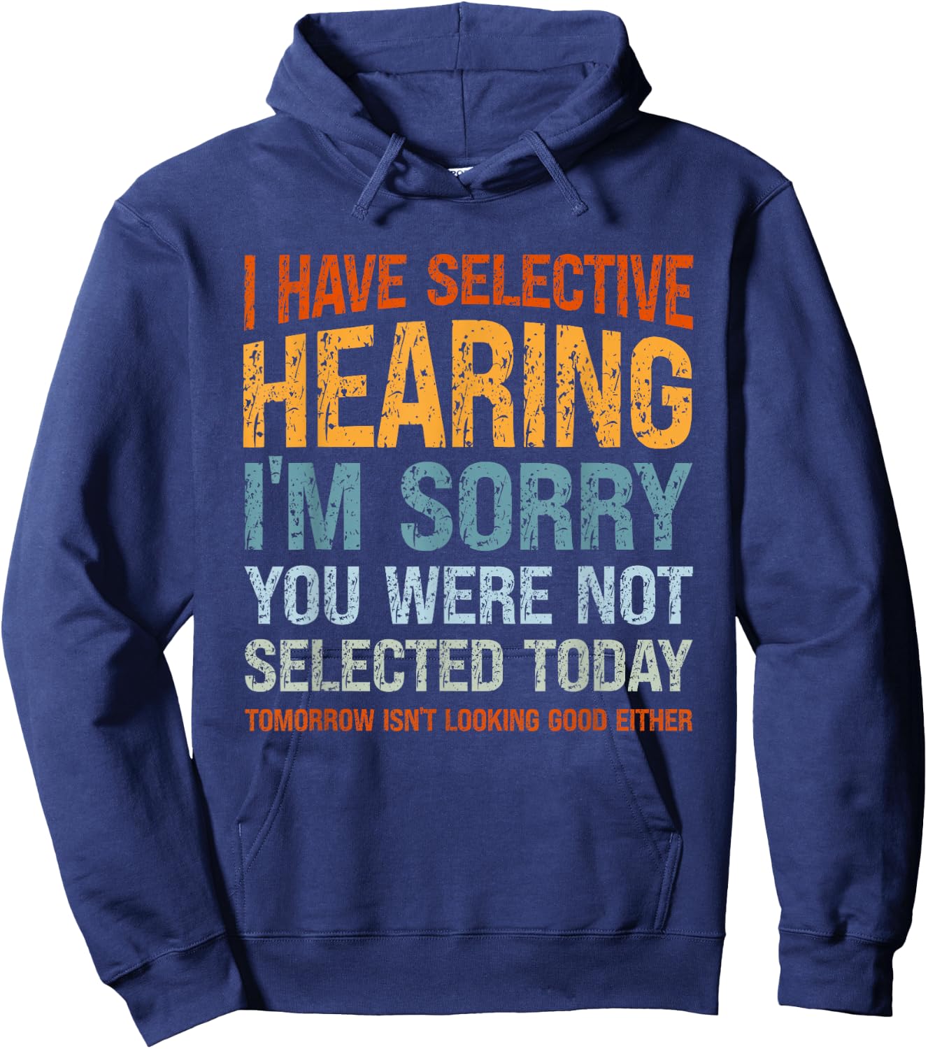 I Have Selective Hearing I'm Sorry You were Not Selected Hoodie - Hoodie | Navy