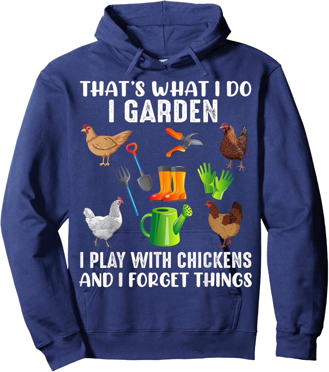 That What I Do I Garden I Play With Chickens And I Forget Hoodie - Hoodie | Navy