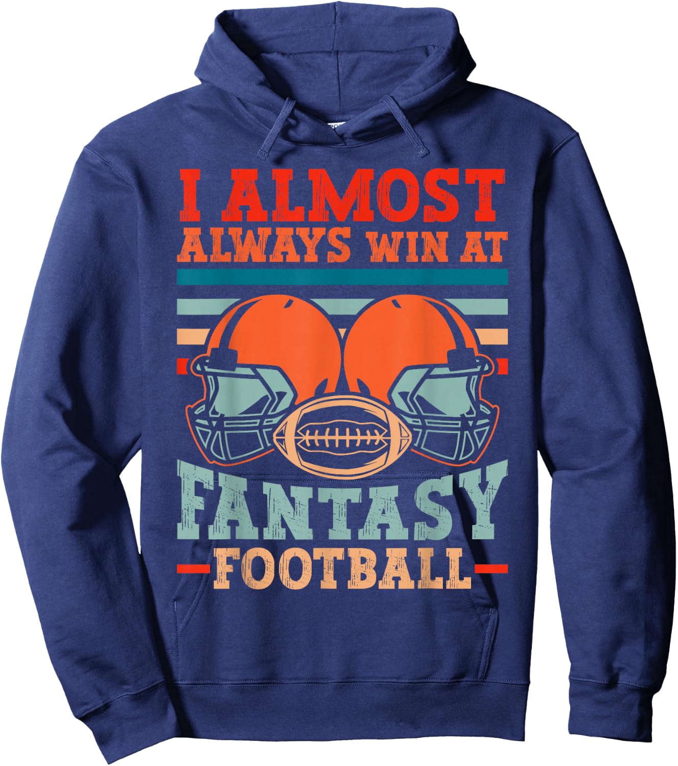 Funny I Almost Always Almost Win At Fantasy Football Hoodie - Hoodie | Navy