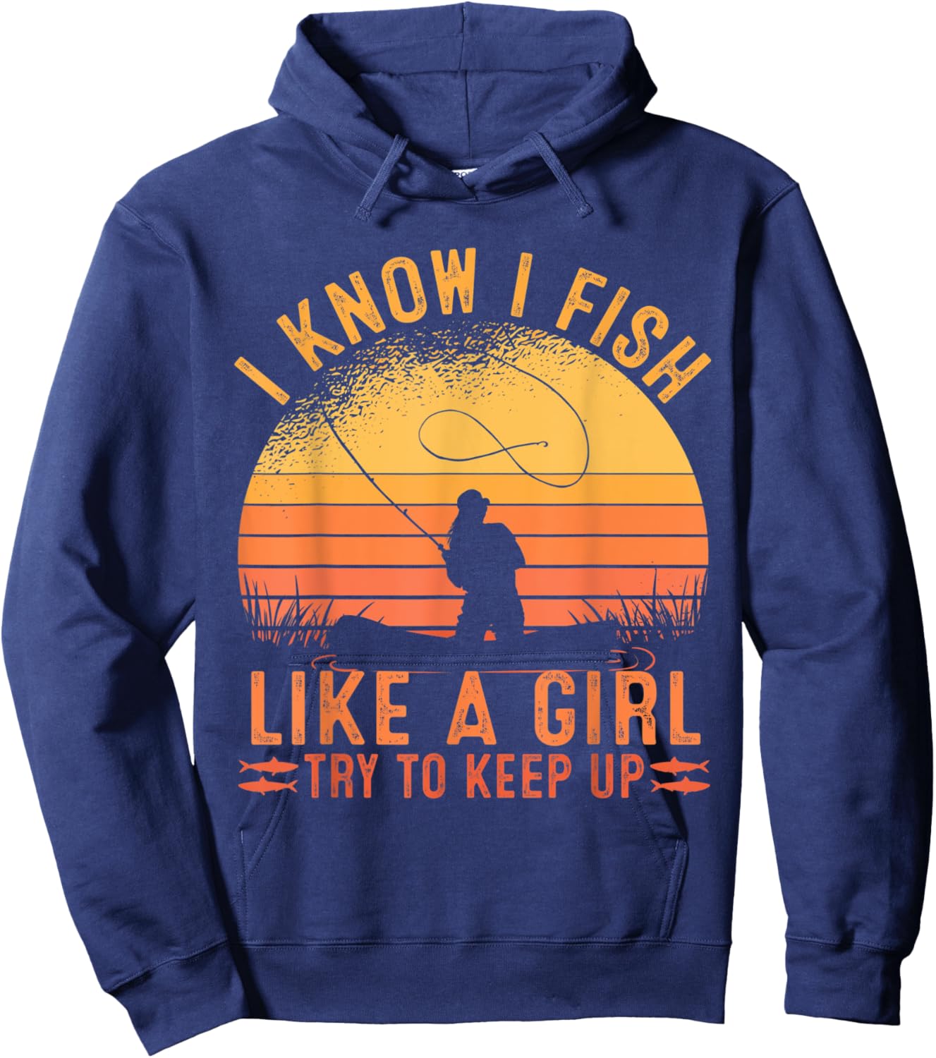 Fishing I Know I Fish Like A Girl Try To Keep Up Hoodie - Hoodie | Navy