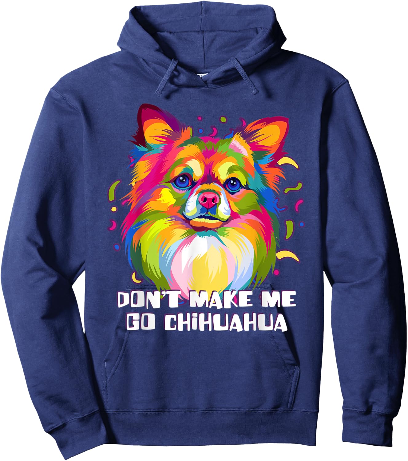 Dont Make Me Go Chihuahua Dog Lover Chiwawa Pets Toy Breed Men Women Hoodie - Hoodie | Navy