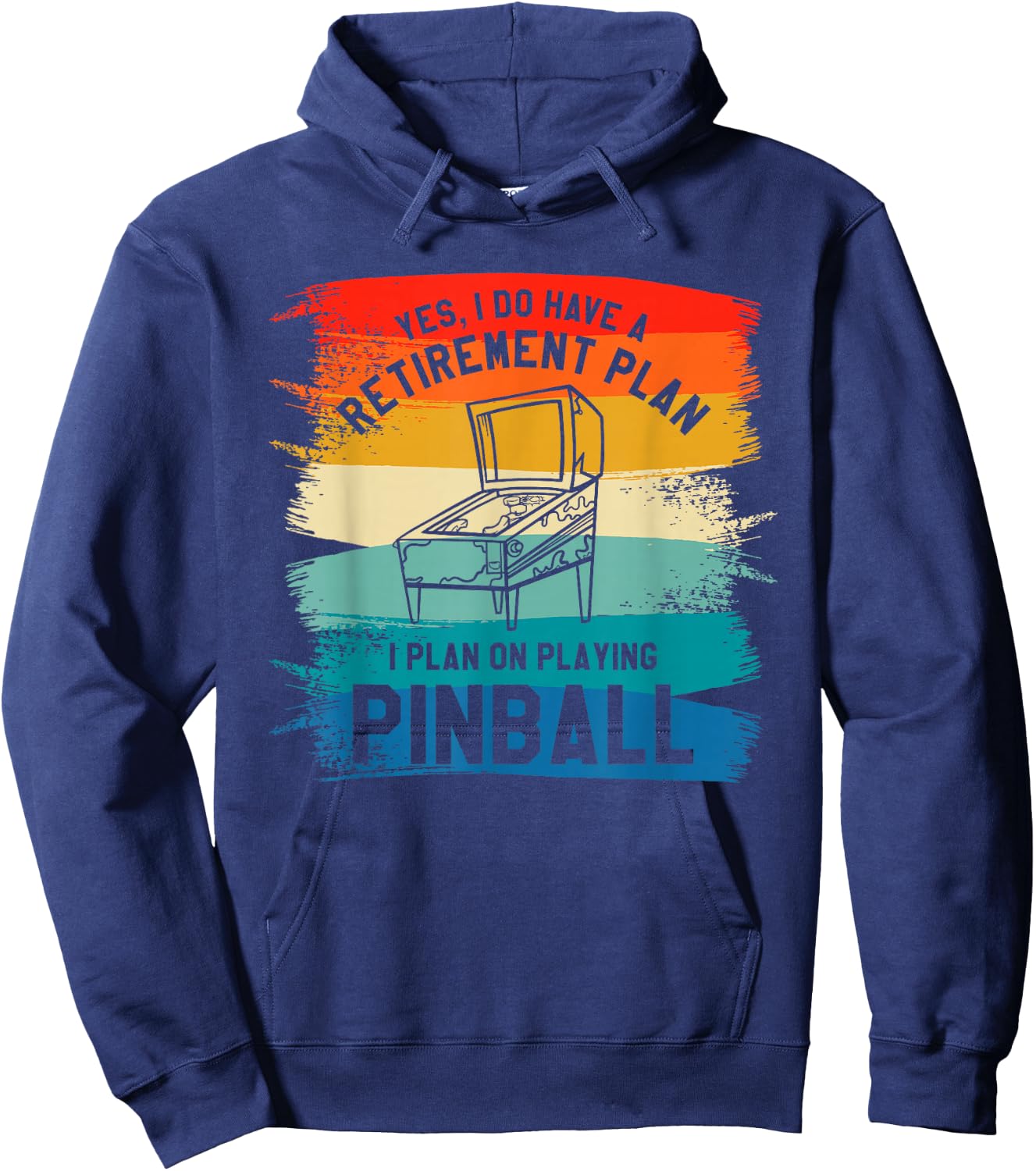 Yes I Have A Retirement Plan I Plan On Playing Pinball Hoodie - Hoodie | Navy
