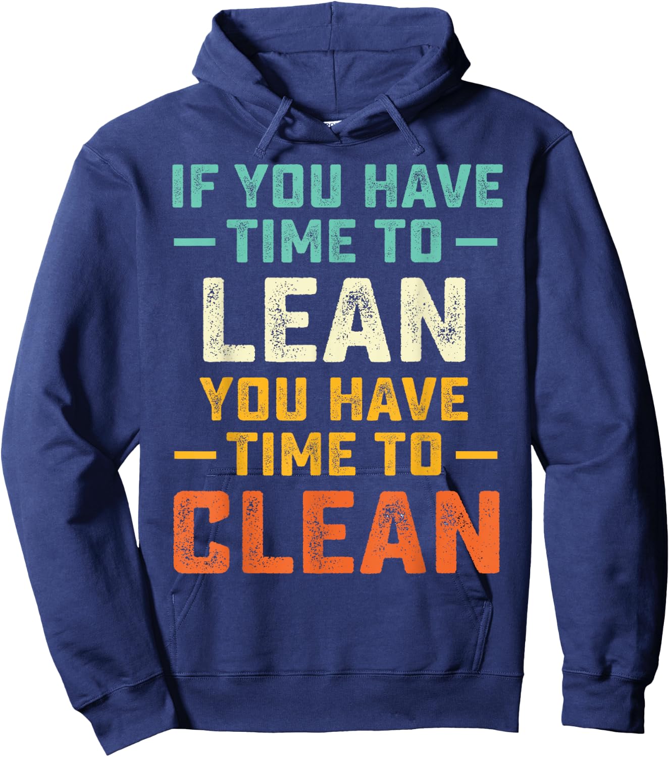 Funny Saying If You Have Time To Lean You Have Time To Clean Hoodie - Hoodie | Navy