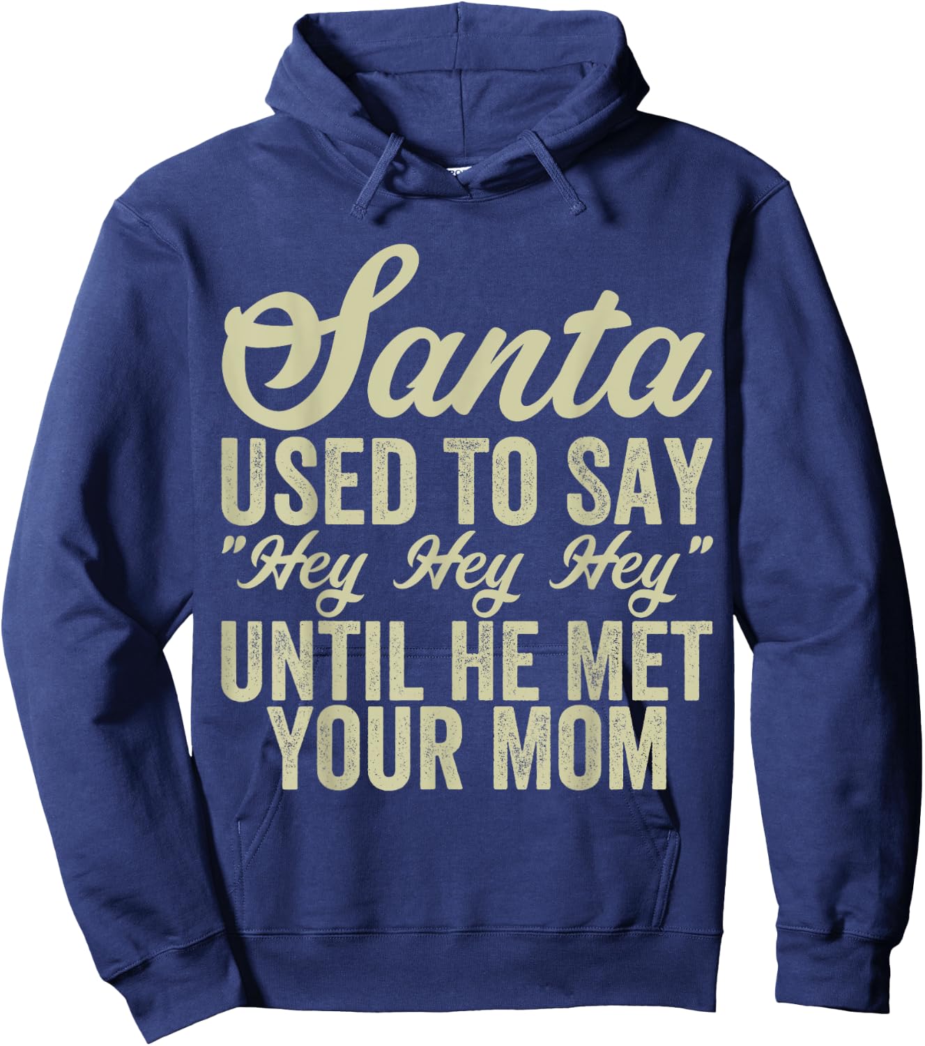 Funny Christmas Santa Used To Say "Hey Hey Hey" men women Hoodie - Hoodie | Navy