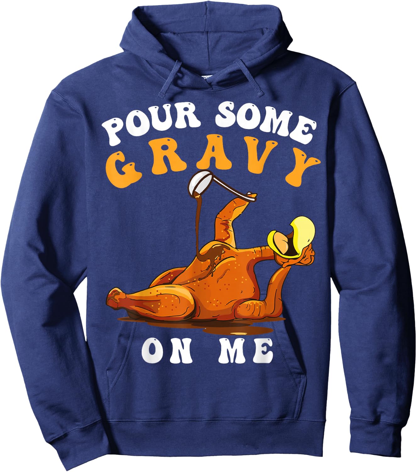 Pour Some Gravy on Me Happy Turkey Day Thanksgiving Hoodie - Hoodie | Navy